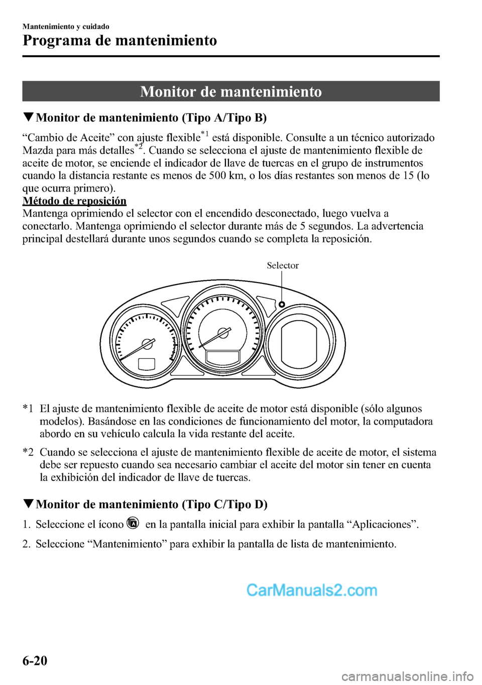 MAZDA MODEL CX-5 2016 Manual del propietario (in Spanish) Monitor de mantenimiento
qMonitor de mantenimiento (Tipo A/Tipo B)
“Cambio de Aceite”con ajuste flexible*1está disponible. Consulte a un técnico autorizado
Mazda para más detalles*2. Cuando se MAZDA MODEL CX-5 2016 Manual del propietario (in Spanish) Monitor de mantenimiento
qMonitor de mantenimiento (Tipo A/Tipo B)
“Cambio de Aceite”con ajuste flexible*1está disponible. Consulte a un técnico autorizado
Mazda para más detalles*2. Cuando se