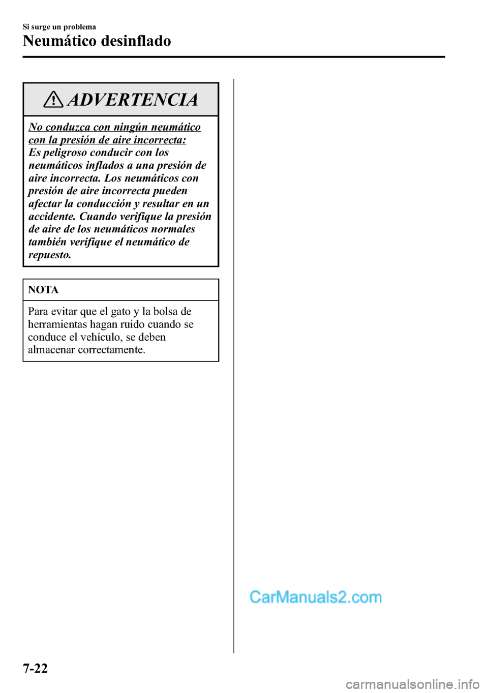 MAZDA MODEL CX-5 2016 Manual del propietario (in Spanish) ADVERTENCIA
No conduzca con ningún neumático
con la presión de aire incorrecta:
Es peligroso conducir con los
neumáticos inflados a una presión de
aire incorrecta. Los neumáticos con
presión de MAZDA MODEL CX-5 2016 Manual del propietario (in Spanish) ADVERTENCIA
No conduzca con ningún neumático
con la presión de aire incorrecta:
Es peligroso conducir con los
neumáticos inflados a una presión de
aire incorrecta. Los neumáticos con
presión de