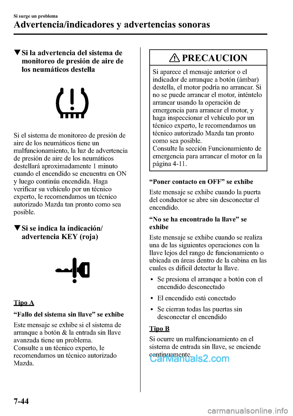 MAZDA MODEL CX-5 2016 Manual del propietario (in Spanish) qSi la advertencia del sistema de
monitoreo de presión de aire de
los neumáticos destella
Si el sistema de monitoreo de presión de
aire de los neumáticos tiene un
malfuncionamiento, la luz de adve MAZDA MODEL CX-5 2016 Manual del propietario (in Spanish) qSi la advertencia del sistema de
monitoreo de presión de aire de
los neumáticos destella
Si el sistema de monitoreo de presión de
aire de los neumáticos tiene un
malfuncionamiento, la luz de adve