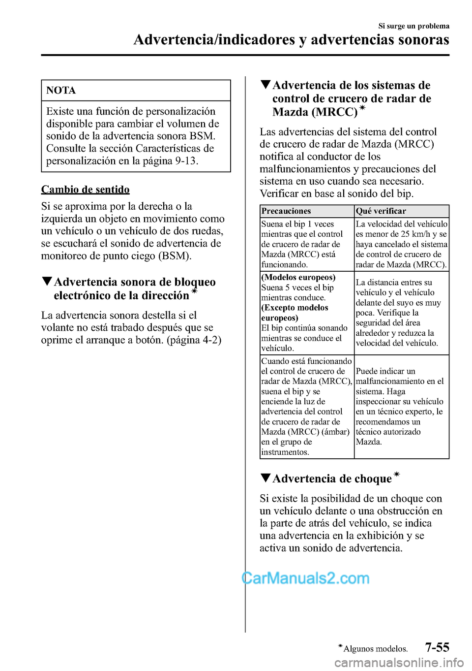MAZDA MODEL CX-5 2016 Manual del propietario (in Spanish) NOTA
Existe una función de personalización
disponible para cambiar el volumen de
sonido de la advertencia sonora BSM.
Consulte la sección Características de
personalización en la página 9-13.
Ca MAZDA MODEL CX-5 2016 Manual del propietario (in Spanish) NOTA
Existe una función de personalización
disponible para cambiar el volumen de
sonido de la advertencia sonora BSM.
Consulte la sección Características de
personalización en la página 9-13.
Ca