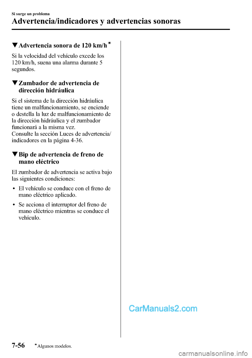 MAZDA MODEL CX-5 2016 Manual del propietario (in Spanish) qAdvertencia sonora de 120 km/hí
Si la velocidad del vehículo excede los
120 km/h, suena una alarma durante 5
segundos.
qZumbador de advertencia de
dirección hidráulica
Si el sistema de la direcci MAZDA MODEL CX-5 2016 Manual del propietario (in Spanish) qAdvertencia sonora de 120 km/hí
Si la velocidad del vehículo excede los
120 km/h, suena una alarma durante 5
segundos.
qZumbador de advertencia de
dirección hidráulica
Si el sistema de la direcci