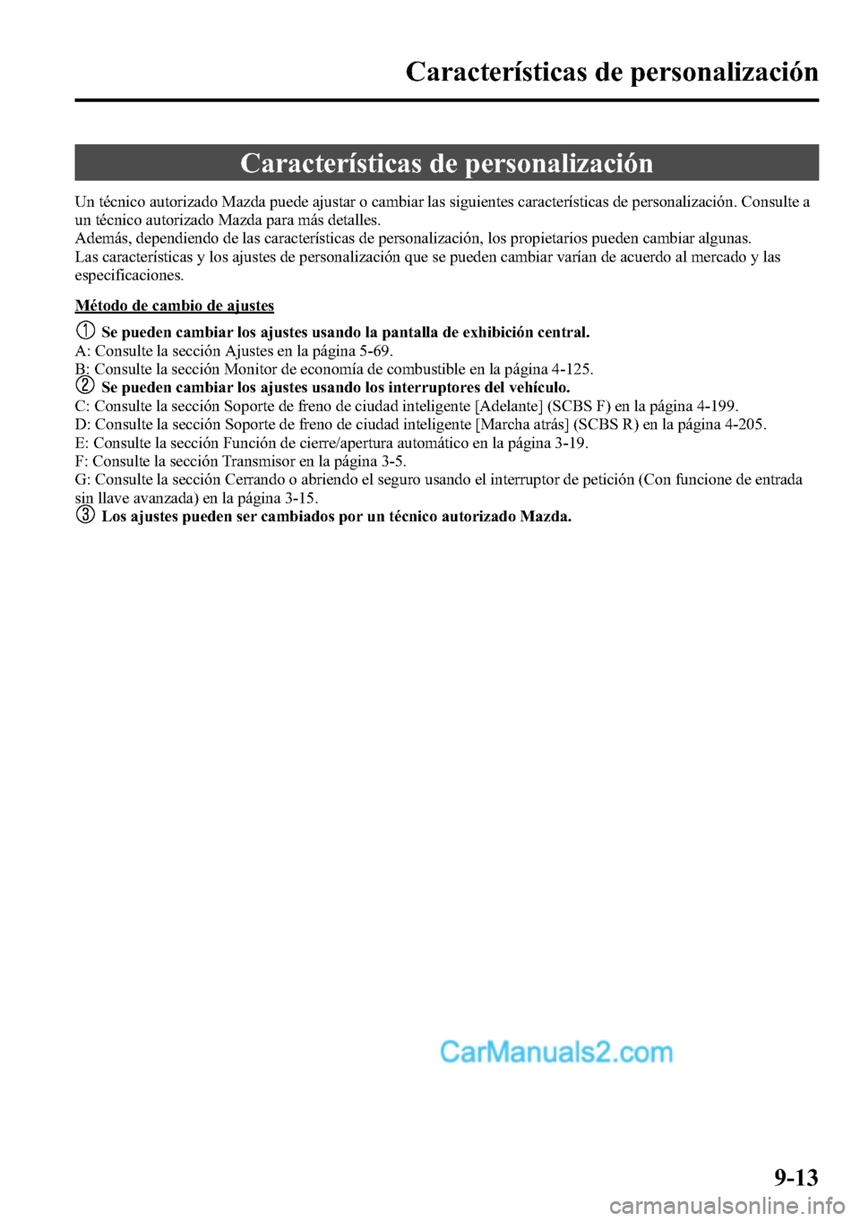 MAZDA MODEL CX-5 2016 Manual del propietario (in Spanish) CaracterÃsticas de personalización
Un técnico autorizado Mazda puede ajustar o cambiar las siguientes caracterÃsticas de personalización. Consulte a
un técnico autorizado Mazda para más detalle MAZDA MODEL CX-5 2016 Manual del propietario (in Spanish) CaracterÃsticas de personalización
Un técnico autorizado Mazda puede ajustar o cambiar las siguientes caracterÃsticas de personalización. Consulte a
un técnico autorizado Mazda para más detalle