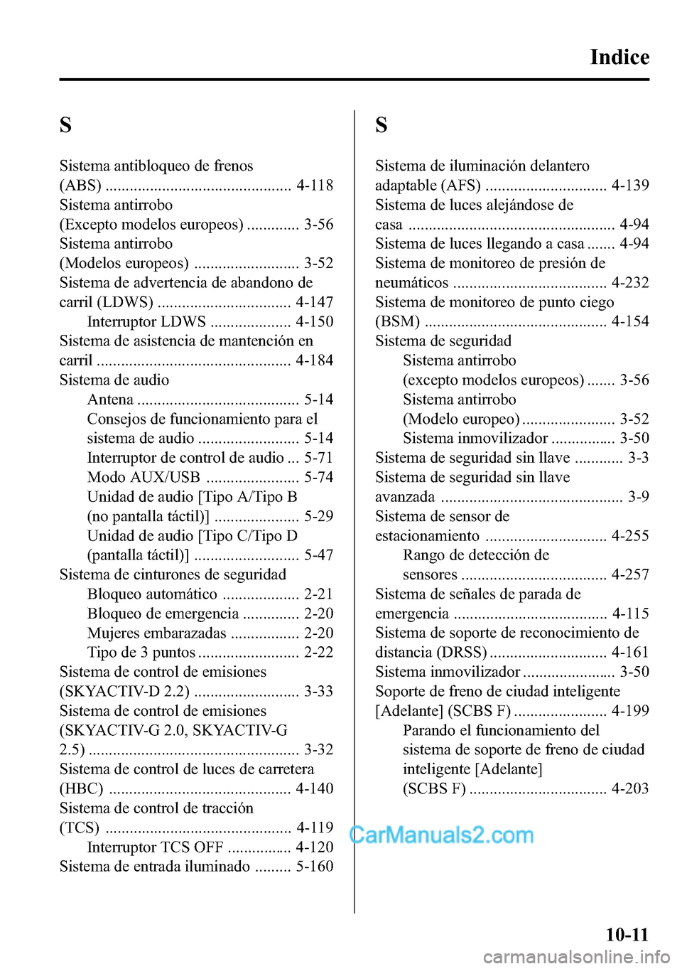 MAZDA MODEL CX-5 2016 Manual del propietario (in Spanish) S
Sistema antibloqueo de frenos
(ABS) .............................................. 4-118
Sistema antirrobo
(Excepto modelos europeos) ............. 3-56
Sistema antirrobo
(Modelos europeos) ........ MAZDA MODEL CX-5 2016 Manual del propietario (in Spanish) S
Sistema antibloqueo de frenos
(ABS) .............................................. 4-118
Sistema antirrobo
(Excepto modelos europeos) ............. 3-56
Sistema antirrobo
(Modelos europeos) ........