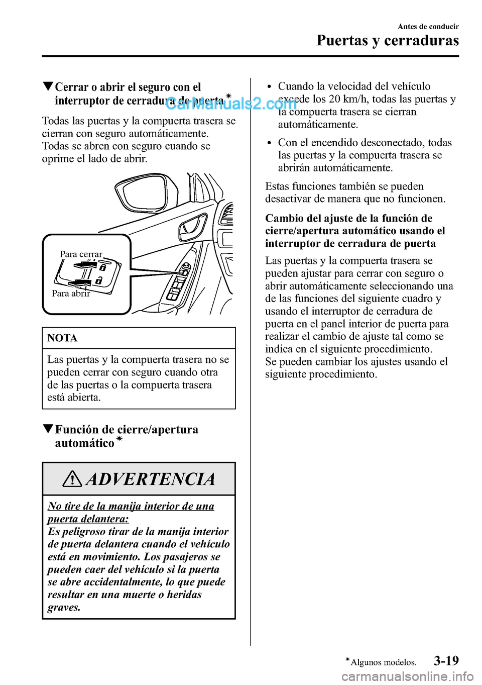 MAZDA MODEL CX-5 2016 Manual del propietario (in Spanish) qCerrar o abrir el seguro con el
interruptor de cerradura de puertaÃ
Todas las puertas y la compuerta trasera se
cierran con seguro automáticamente.
Todas se abren con seguro cuando se
oprime el lad MAZDA MODEL CX-5 2016 Manual del propietario (in Spanish) qCerrar o abrir el seguro con el
interruptor de cerradura de puertaÃ
Todas las puertas y la compuerta trasera se
cierran con seguro automáticamente.
Todas se abren con seguro cuando se
oprime el lad