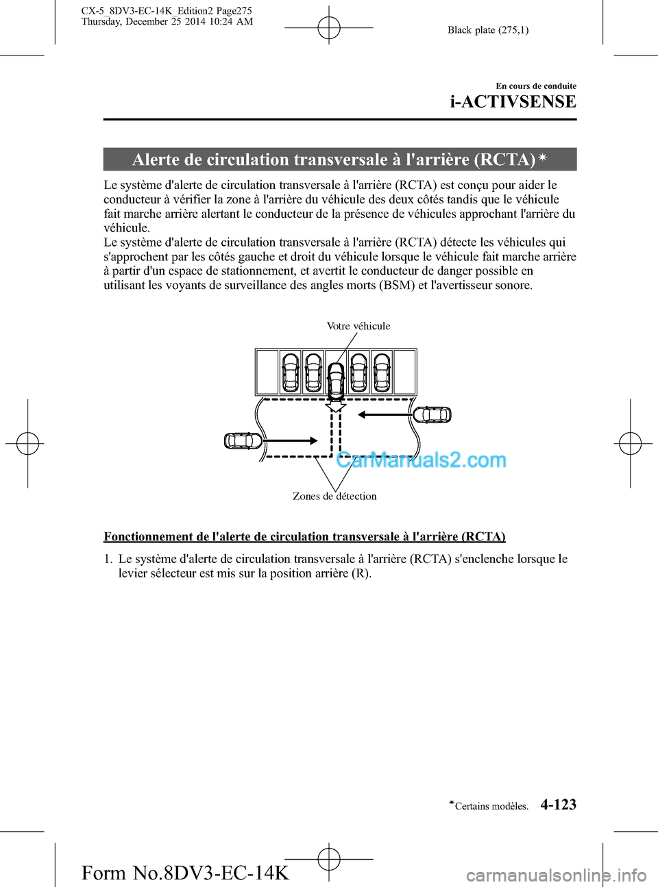 MAZDA MODEL CX-5 2016 Manuel du propriétaire (in French) Black plate (275,1)
Alerte de circulation transversale à larrière (RCTA)Ã
Le système dalerte de circulation transversale à larrière (RCTA) est conçu pour aider le
conducteur à vérifier la MAZDA MODEL CX-5 2016 Manuel du propriétaire (in French) Black plate (275,1)
Alerte de circulation transversale à larrière (RCTA)Ã
Le système dalerte de circulation transversale à larrière (RCTA) est conçu pour aider le
conducteur à vérifier la