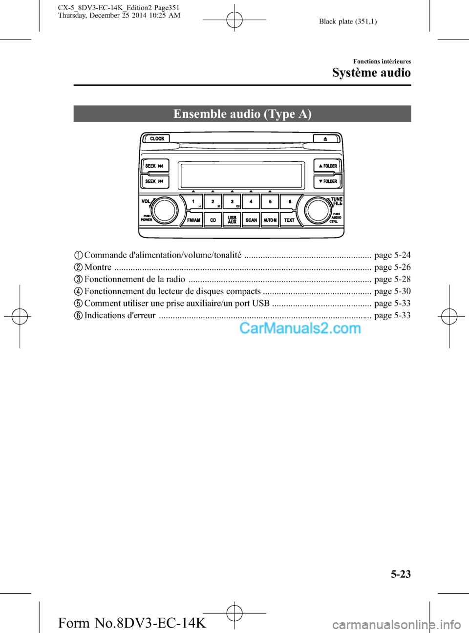 MAZDA MODEL CX-5 2016  Manuel du propriétaire (in French) Black plate (351,1)
Ensemble audio (Type A)
Commande dalimentation/volume/tonalité ....................................................... page 5-24
Montre ..........................................