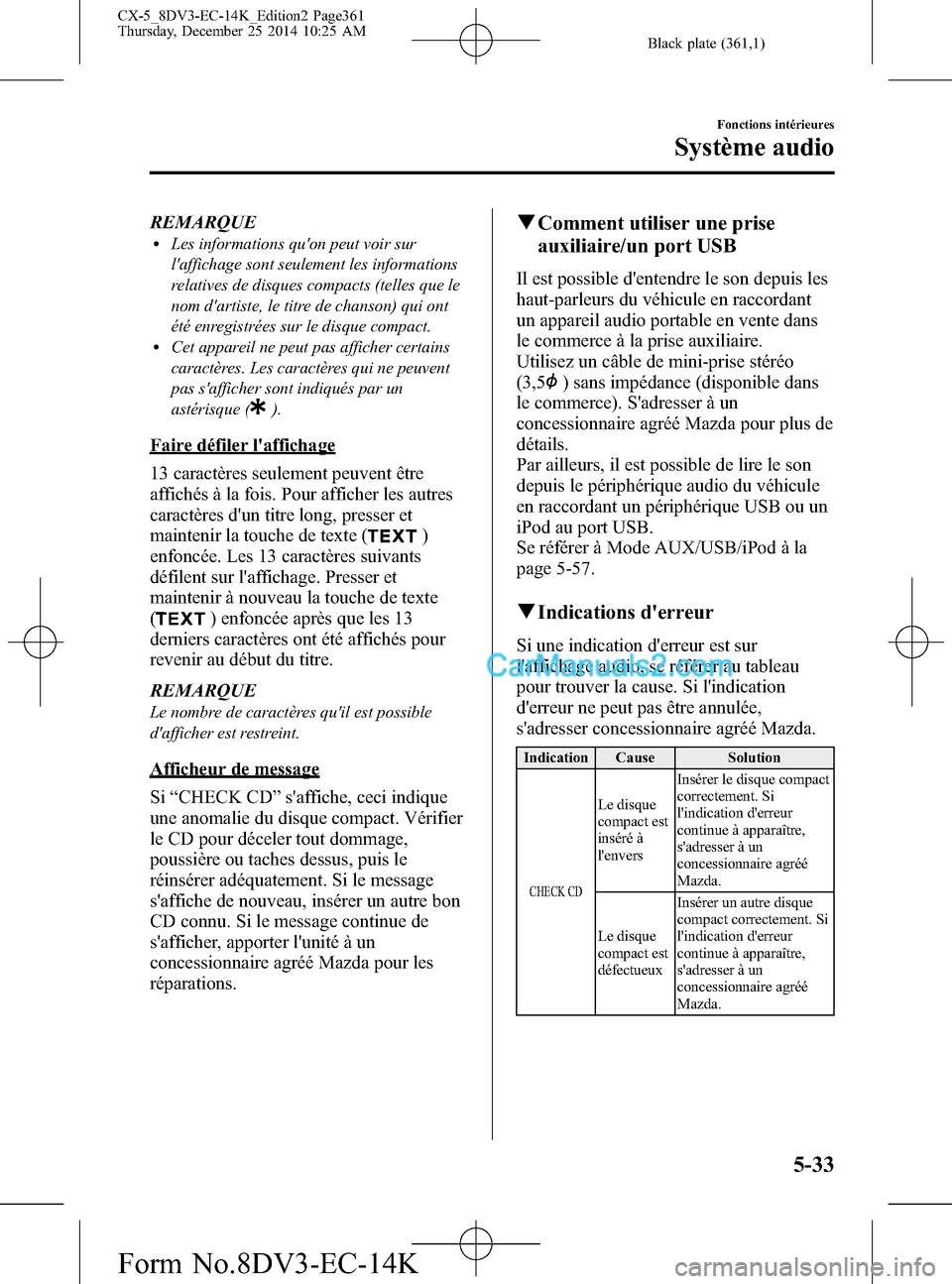 MAZDA MODEL CX-5 2016 Manuel du propriétaire (in French) Black plate (361,1)
REMARQUElLes informations quon peut voir sur
laffichage sont seulement les informations
relatives de disques compacts (telles que le
nom dartiste, le titre de chanson) qui ont
MAZDA MODEL CX-5 2016 Manuel du propriétaire (in French) Black plate (361,1)
REMARQUElLes informations quon peut voir sur
laffichage sont seulement les informations
relatives de disques compacts (telles que le
nom dartiste, le titre de chanson) qui ont