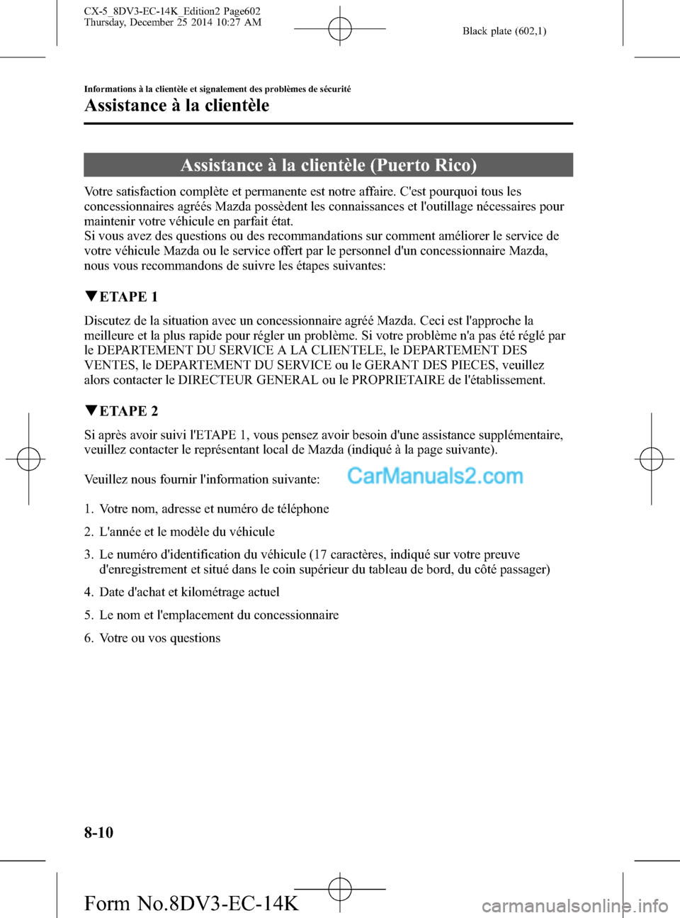 MAZDA MODEL CX-5 2016  Manuel du propriétaire (in French) Black plate (602,1)
Assistance à la clientèle (Puerto Rico)
Votre satisfaction complète et permanente est notre affaire. Cest pourquoi tous les
concessionnaires agréés Mazda possèdent les conna