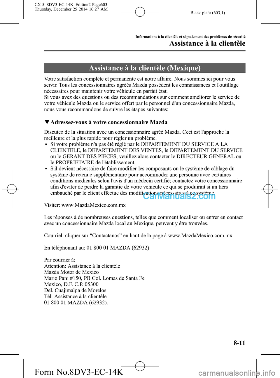 MAZDA MODEL CX-5 2016  Manuel du propriétaire (in French) Black plate (603,1)
Assistance à la clientèle (Mexique)
Votre satisfaction complète et permanente est notre affaire. Nous sommes ici pour vous
servir. Tous les concessionnaires agréés Mazda poss