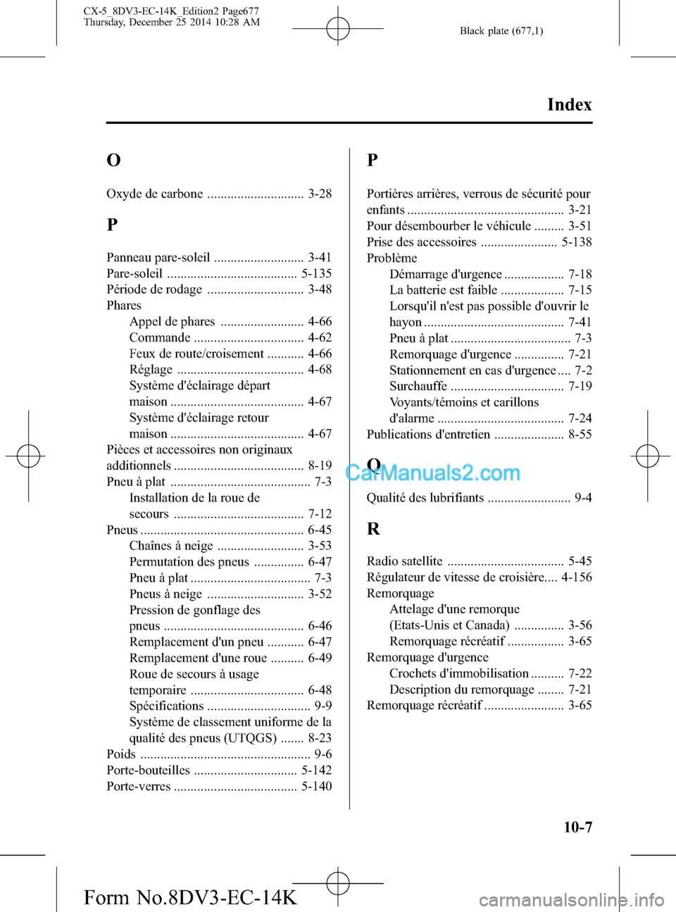 MAZDA MODEL CX-5 2016  Manuel du propriétaire (in French) Black plate (677,1)
O
Oxyde de carbone ............................. 3-28
P
Panneau pare-soleil ........................... 3-41
Pare-soleil ....................................... 5-135
Période de r