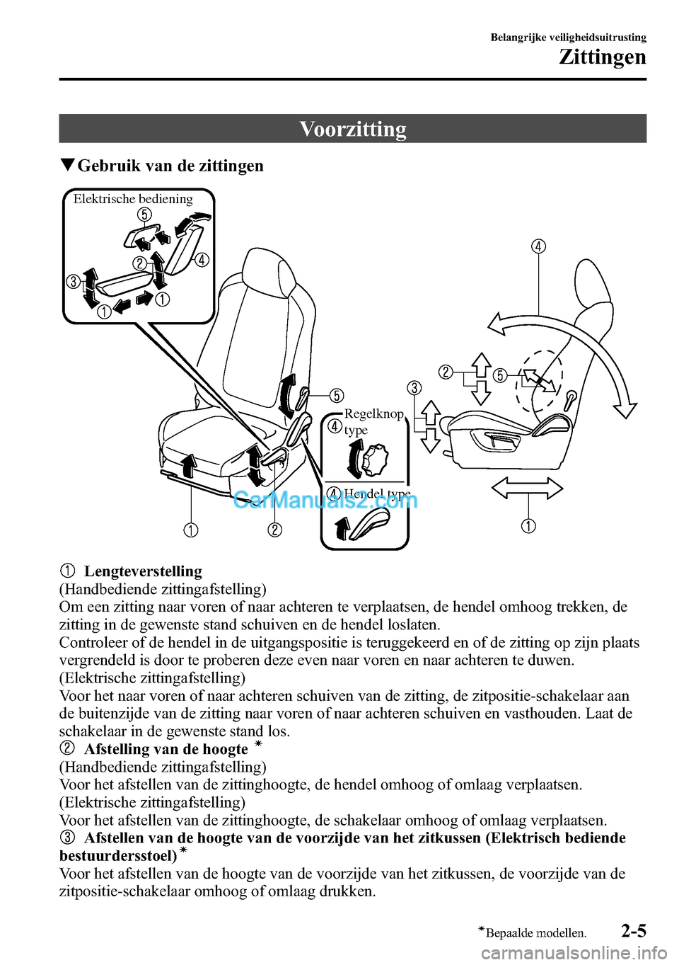 MAZDA MODEL CX-5 2016  Handleiding (in Dutch) Voorzitting
qGebruik van de zittingen
Elektrische bediening
Hendel typeRegelknop 
type
Lengteverstelling
(Handbediende zittingafstelling)
Om een zitting naar voren of naar achteren te verplaatsen, de 