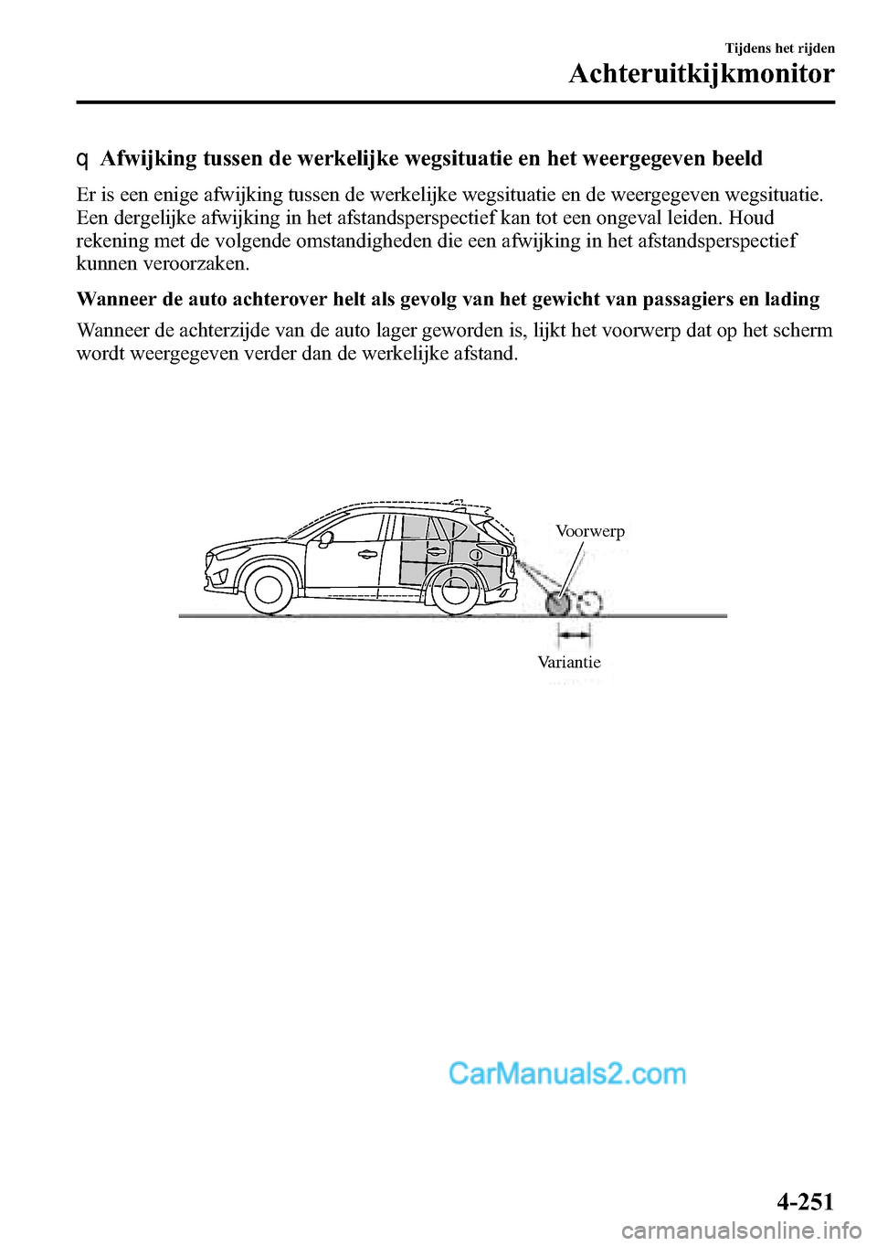 MAZDA MODEL CX-5 2016 Handleiding (in Dutch) qAfwijking tussen de werkelijke wegsituatie en het weergegeven beeld
Er is een enige afwijking tussen de werkelijke wegsituatie en de weergegeven wegsituatie.
Een dergelijke afwijking in het afstandsp MAZDA MODEL CX-5 2016 Handleiding (in Dutch) qAfwijking tussen de werkelijke wegsituatie en het weergegeven beeld
Er is een enige afwijking tussen de werkelijke wegsituatie en de weergegeven wegsituatie.
Een dergelijke afwijking in het afstandsp