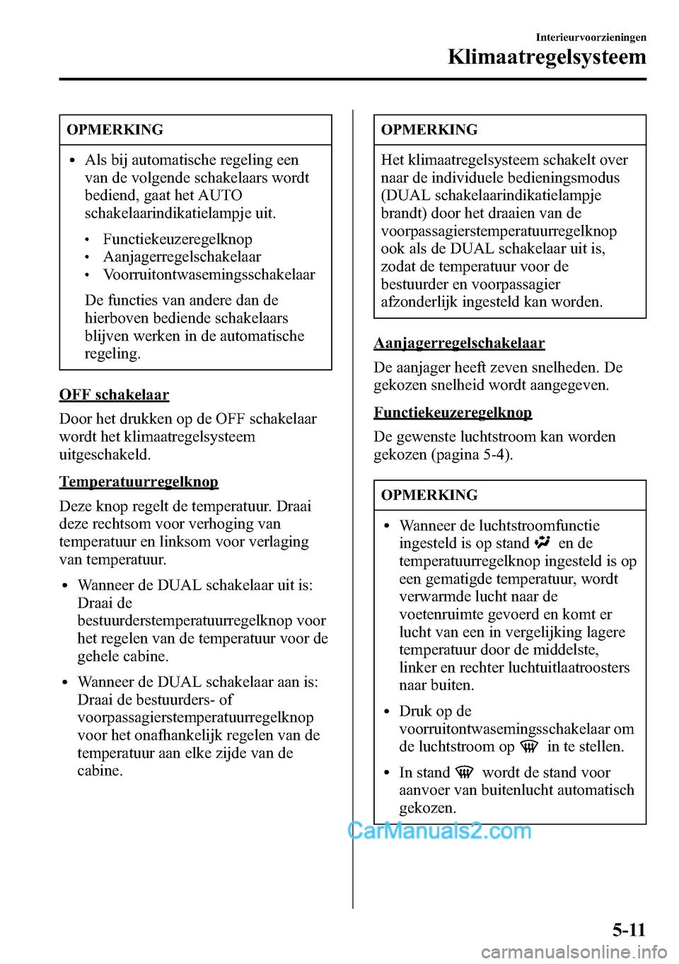 MAZDA MODEL CX-5 2016 Handleiding (in Dutch) OPMERKING
lAls bij automatische regeling een
van de volgende schakelaars wordt
bediend, gaat het AUTO
schakelaarindikatielampje uit.
lFunctiekeuzeregelknoplAanjagerregelschakelaarlVoorruitontwasemings MAZDA MODEL CX-5 2016 Handleiding (in Dutch) OPMERKING
lAls bij automatische regeling een
van de volgende schakelaars wordt
bediend, gaat het AUTO
schakelaarindikatielampje uit.
lFunctiekeuzeregelknoplAanjagerregelschakelaarlVoorruitontwasemings