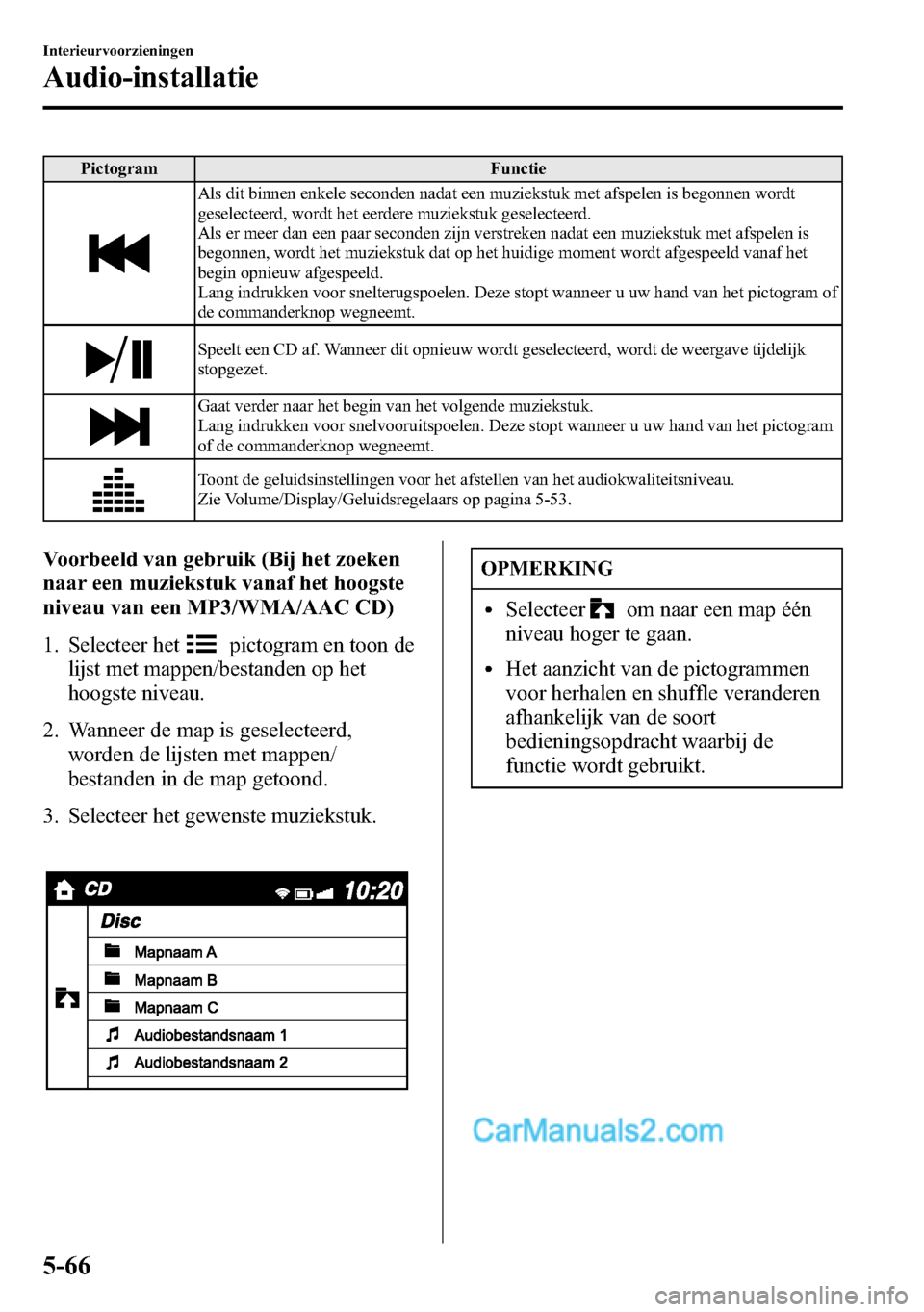 MAZDA MODEL CX-5 2016 Handleiding (in Dutch) Pictogram Functie
Als dit binnen enkele seconden nadat een muziekstuk met afspelen is begonnen wordt
geselecteerd, wordt het eerdere muziekstuk geselecteerd.
Als er meer dan een paar seconden zijn ver MAZDA MODEL CX-5 2016 Handleiding (in Dutch) Pictogram Functie
Als dit binnen enkele seconden nadat een muziekstuk met afspelen is begonnen wordt
geselecteerd, wordt het eerdere muziekstuk geselecteerd.
Als er meer dan een paar seconden zijn ver