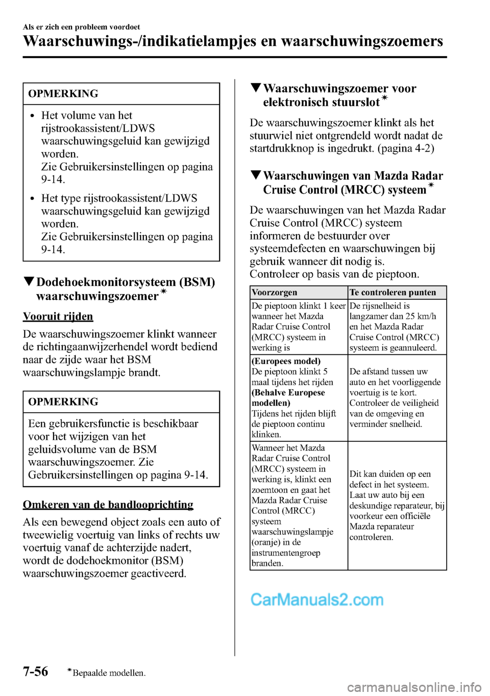 MAZDA MODEL CX-5 2016 Handleiding (in Dutch) OPMERKING
lHet volume van het
rijstrookassistent/LDWS
waarschuwingsgeluid kan gewijzigd
worden.
Zie Gebruikersinstellingen op pagina
9-14.
lHet type rijstrookassistent/LDWS
waarschuwingsgeluid kan gew MAZDA MODEL CX-5 2016 Handleiding (in Dutch) OPMERKING
lHet volume van het
rijstrookassistent/LDWS
waarschuwingsgeluid kan gewijzigd
worden.
Zie Gebruikersinstellingen op pagina
9-14.
lHet type rijstrookassistent/LDWS
waarschuwingsgeluid kan gew