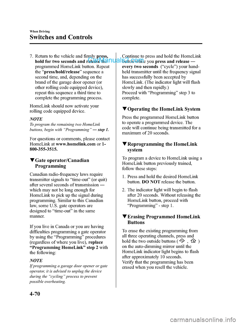 MAZDA MODEL CX-5 2015 Owners Manual (in English) Black plate (198,1)
7. Return to the vehicle and firmlypress,
hold for two seconds and release the
programmed HomeLink button. Repeat
the “press/hold/release ”sequence a
second time, and, dependin MAZDA MODEL CX-5 2015 Owners Manual (in English) Black plate (198,1)
7. Return to the vehicle and firmlypress,
hold for two seconds and release the
programmed HomeLink button. Repeat
the “press/hold/release ”sequence a
second time, and, dependin