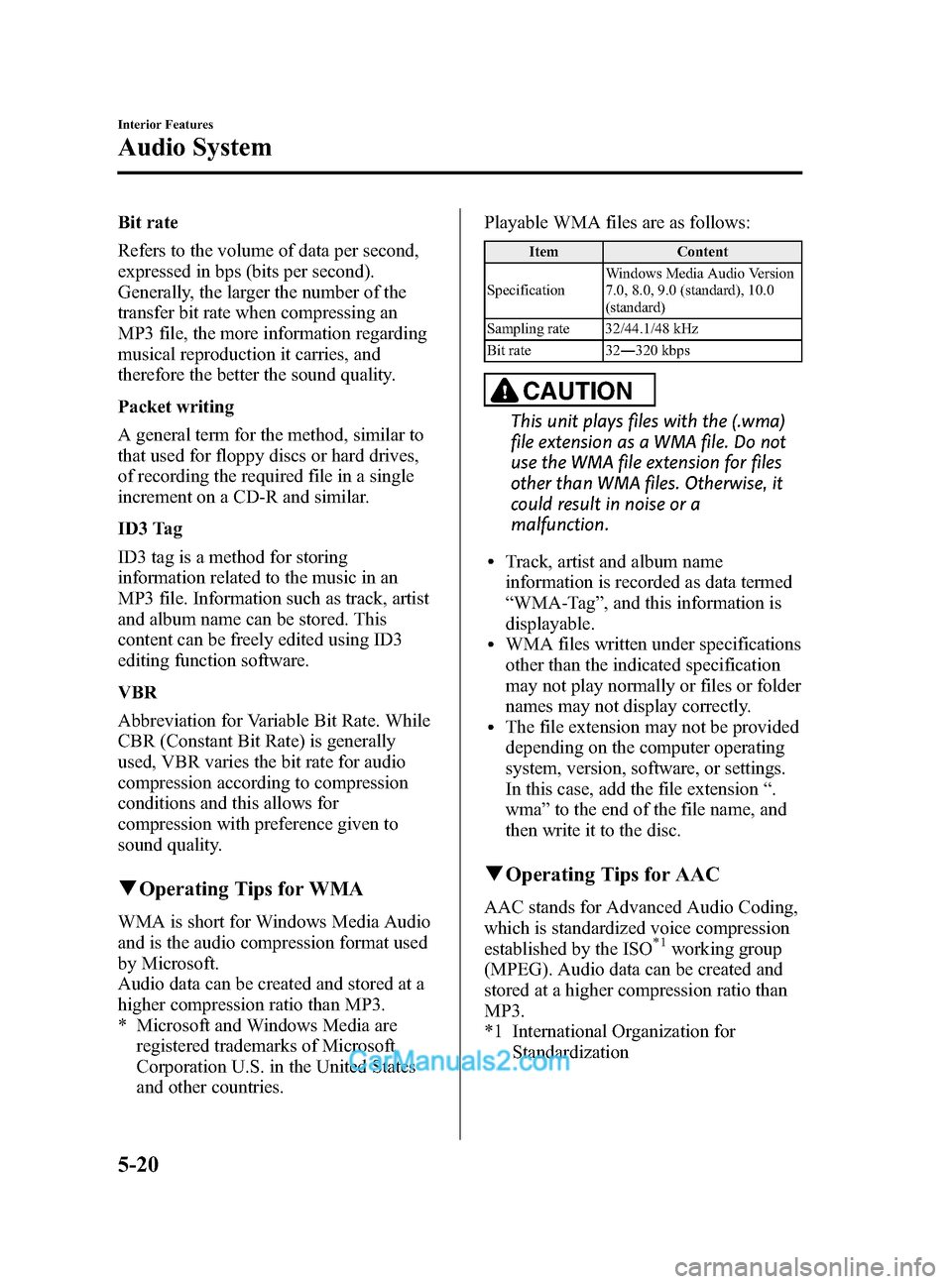 MAZDA MODEL CX-5 2015 (in English) Service Manual Black plate (260,1)
Bit rate
Refers to the volume of data per second,
expressed in bps (bits per second).
Generally, the larger the number of the
transfer bit rate when compressing an
MP3 file, the mo MAZDA MODEL CX-5 2015 (in English) Service Manual Black plate (260,1)
Bit rate
Refers to the volume of data per second,
expressed in bps (bits per second).
Generally, the larger the number of the
transfer bit rate when compressing an
MP3 file, the mo