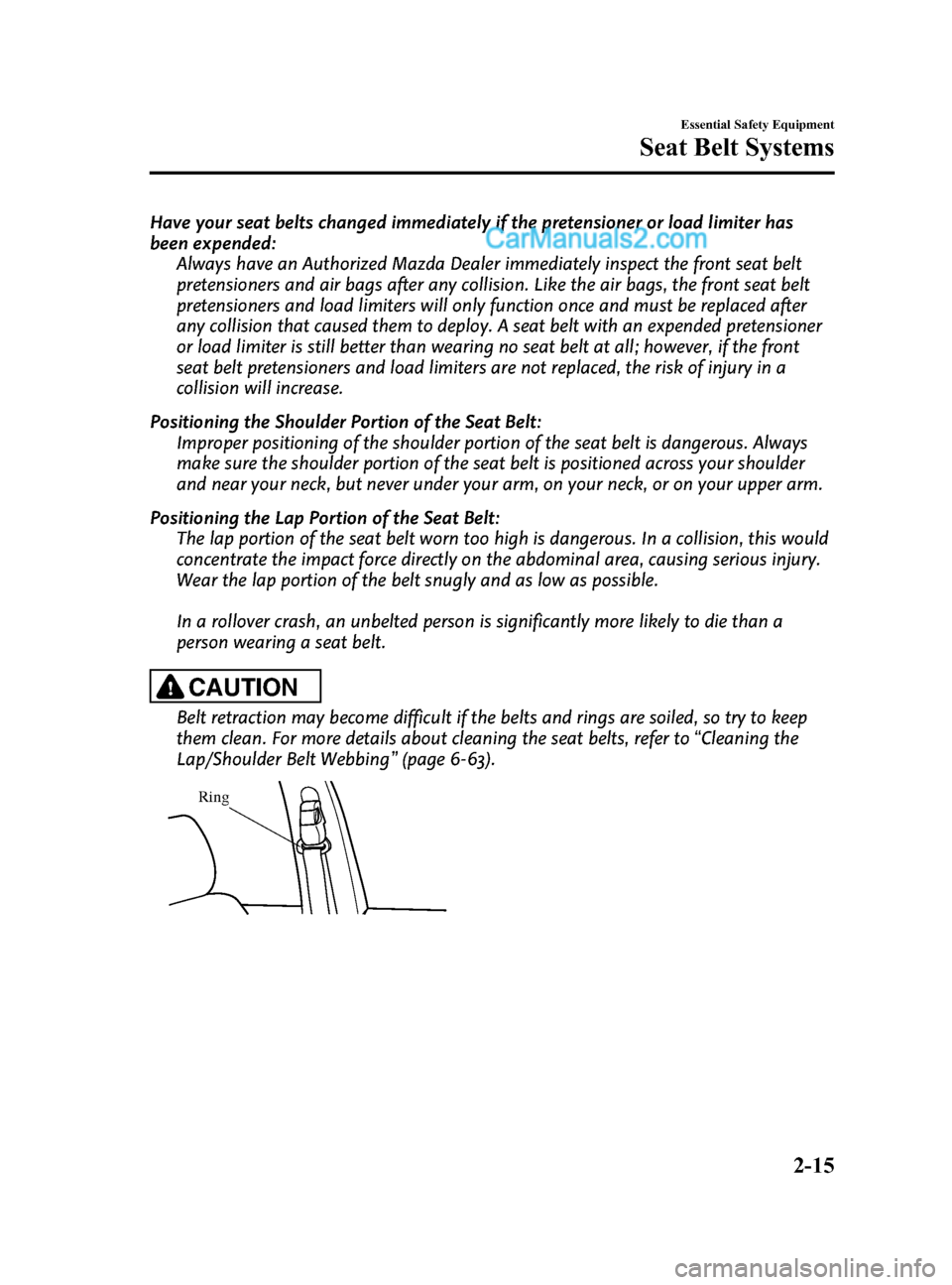 MAZDA MODEL CX-5 2015 (in English) Owners Manual Black plate (27,1)
Have your seat belts changed immediately if the pretensioner or load limiter has
been expended:Always have an Authorized Mazda Dealer immediately inspect the front seat belt
pretens MAZDA MODEL CX-5 2015 (in English) Owners Manual Black plate (27,1)
Have your seat belts changed immediately if the pretensioner or load limiter has
been expended:Always have an Authorized Mazda Dealer immediately inspect the front seat belt
pretens