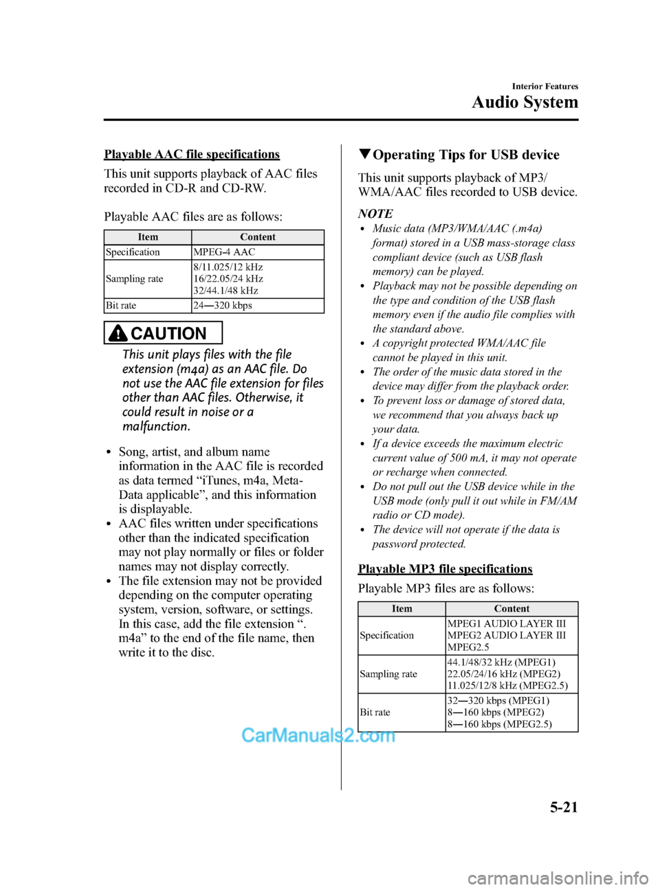 MAZDA MODEL CX-5 2015 (in English) Owners Manual Black plate (261,1)
Playable AAC file specifications
This unit supports playback of AAC files
recorded in CD-R and CD-RW.
Playable AAC files are as follows:
ItemContent
Specification MPEG-4 AAC
Sampli MAZDA MODEL CX-5 2015 (in English) Owners Manual Black plate (261,1)
Playable AAC file specifications
This unit supports playback of AAC files
recorded in CD-R and CD-RW.
Playable AAC files are as follows:
ItemContent
Specification MPEG-4 AAC
Sampli