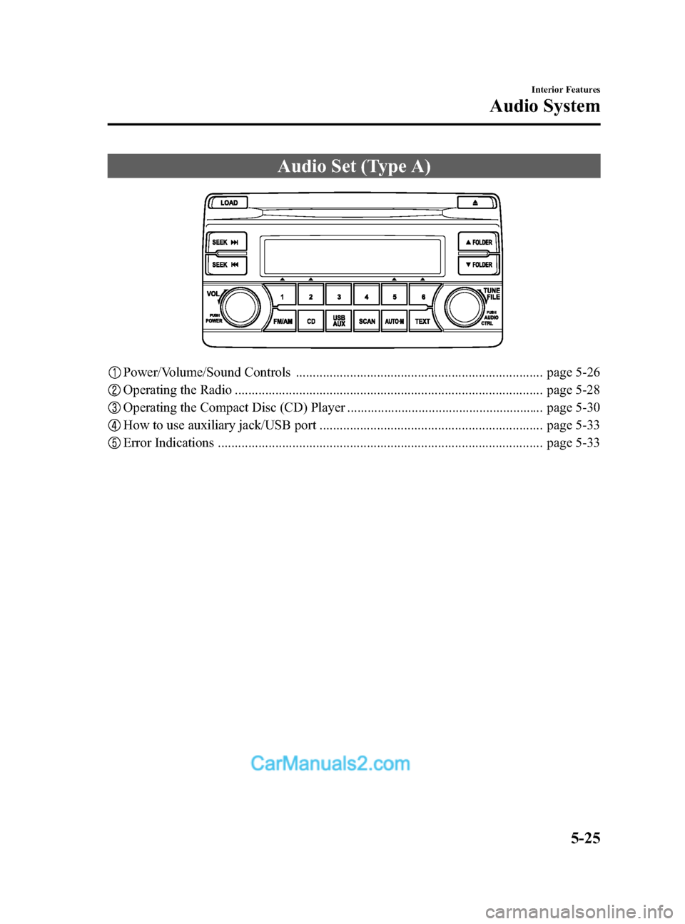 MAZDA MODEL CX-5 2015 Owners Manual (in English) Black plate (265,1)
Audio Set (Type A)
Power/Volume/Sound Controls ......................................................................... page 5-26
Operating the Radio ............................. MAZDA MODEL CX-5 2015 Owners Manual (in English) Black plate (265,1)
Audio Set (Type A)
Power/Volume/Sound Controls ......................................................................... page 5-26
Operating the Radio .............................