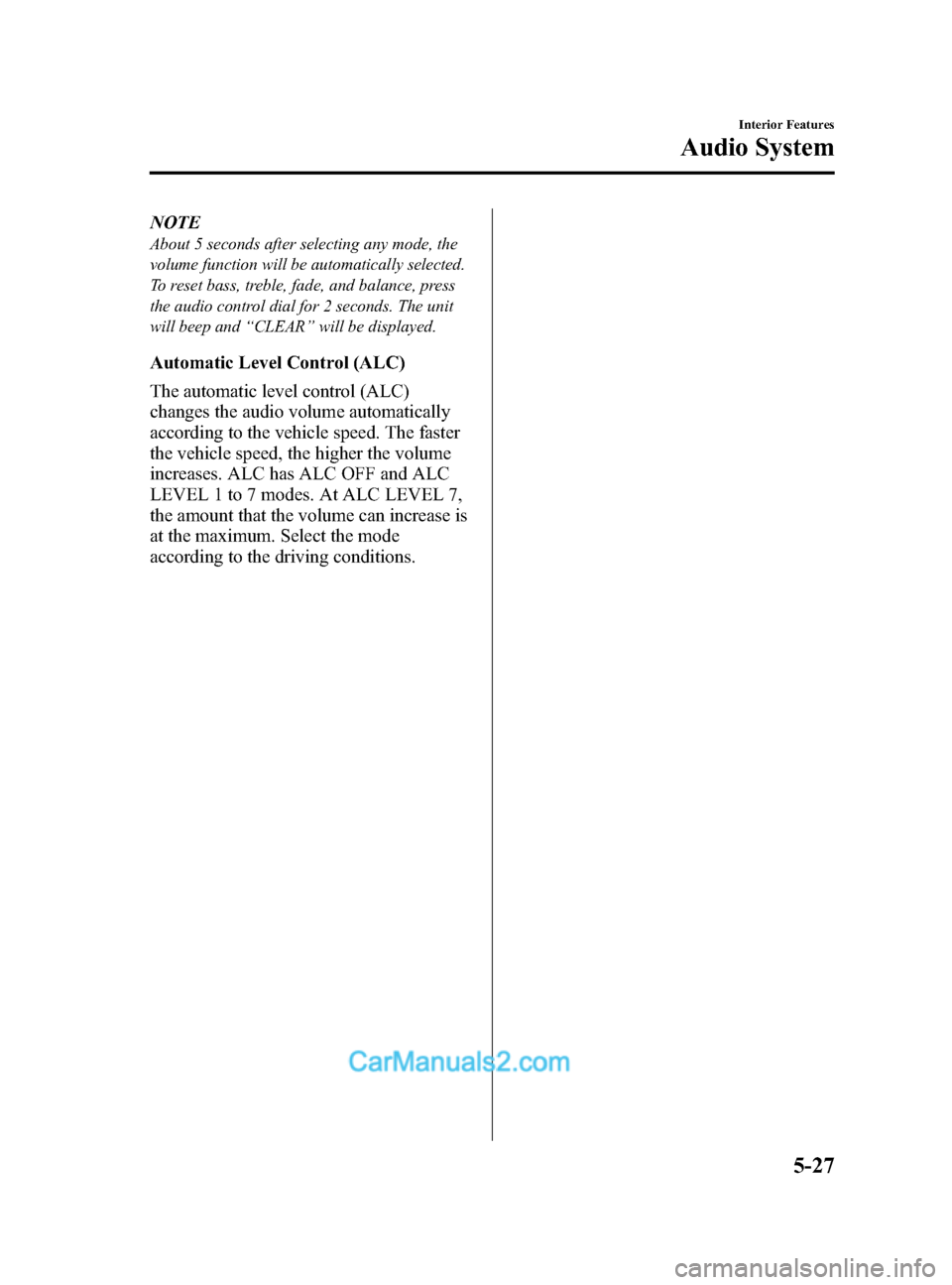 MAZDA MODEL CX-5 2015 (in English) Owners Manual Black plate (267,1)
NOTE
About 5 seconds after selecting any mode, the
volume function will be automatically selected.
To reset bass, treble, fade, and balance, press
the audio control dial for 2 seco MAZDA MODEL CX-5 2015 (in English) Owners Manual Black plate (267,1)
NOTE
About 5 seconds after selecting any mode, the
volume function will be automatically selected.
To reset bass, treble, fade, and balance, press
the audio control dial for 2 seco
