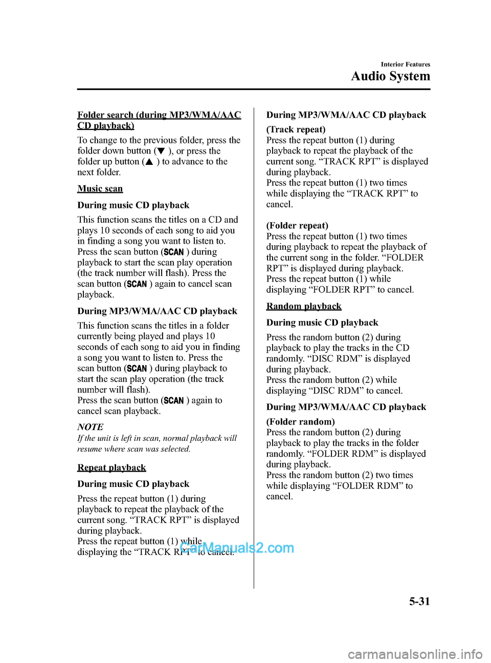 MAZDA MODEL CX-5 2015 (in English) Owners Manual Black plate (271,1)
Folder search (during MP3/WMA/AAC
CD playback)
To change to the previous folder, press the
folder down button (
), or press the
folder up button (
) to advance to the
next folder.
MAZDA MODEL CX-5 2015 (in English) Owners Manual Black plate (271,1)
Folder search (during MP3/WMA/AAC
CD playback)
To change to the previous folder, press the
folder down button (
), or press the
folder up button (
) to advance to the
next folder.