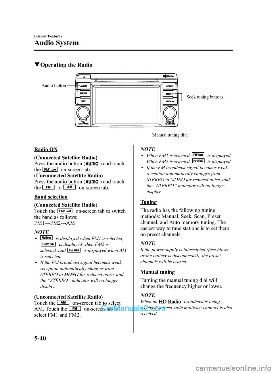 MAZDA MODEL CX-5 2015 Owners Manual (in English) Black plate (280,1)
qOperating the Radio
Seek tuning buttons
Manual tuning dial
Audio button
Radio ON
(Connected Satellite Radio)
Press the audio button (
) and touch
the
on-screen tab.
(Unconnected S MAZDA MODEL CX-5 2015 Owners Manual (in English) Black plate (280,1)
qOperating the Radio
Seek tuning buttons
Manual tuning dial
Audio button
Radio ON
(Connected Satellite Radio)
Press the audio button (
) and touch
the
on-screen tab.
(Unconnected S