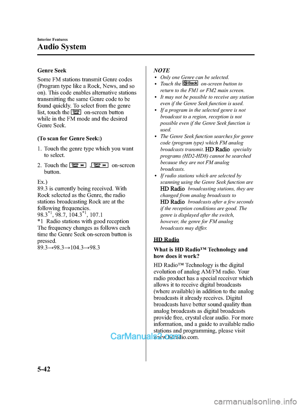 MAZDA MODEL CX-5 2015 (in English) Owners Manual Black plate (282,1)
Genre Seek
Some FM stations transmit Genre codes
(Program type like a Rock, News, and so
on). This code enables alternative stations
transmitting the same Genre code to be
found qu MAZDA MODEL CX-5 2015 (in English) Owners Manual Black plate (282,1)
Genre Seek
Some FM stations transmit Genre codes
(Program type like a Rock, News, and so
on). This code enables alternative stations
transmitting the same Genre code to be
found qu