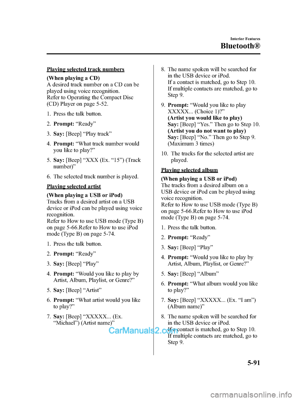 MAZDA MODEL CX-5 2015 (in English) Service Manual Black plate (331,1)
Playing selected track numbers
(When playing a CD)
A desired track number on a CD can be
played using voice recognition.
Refer to Operating the Compact Disc
(CD) Player on page 5-5 MAZDA MODEL CX-5 2015 (in English) Service Manual Black plate (331,1)
Playing selected track numbers
(When playing a CD)
A desired track number on a CD can be
played using voice recognition.
Refer to Operating the Compact Disc
(CD) Player on page 5-5
