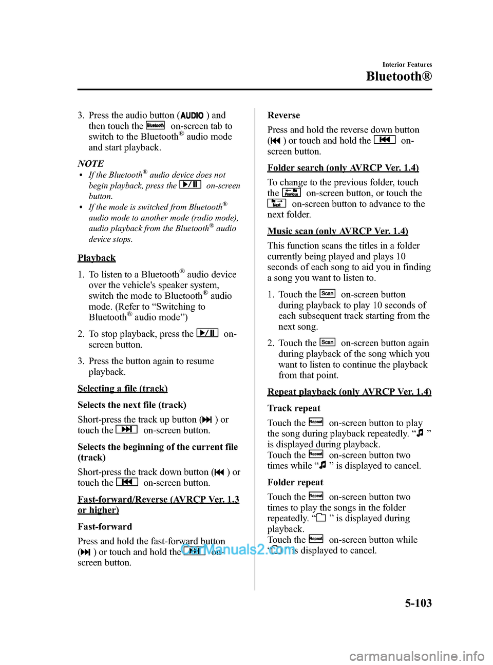 MAZDA MODEL CX-5 2015 (in English) Service Manual Black plate (343,1)
3. Press the audio button () and
then touch the
on-screen tab to
switch to the Bluetooth®audio mode
and start playback.
NOTE
lIf the Bluetooth®audio device does not
begin playbac MAZDA MODEL CX-5 2015 (in English) Service Manual Black plate (343,1)
3. Press the audio button () and
then touch the
on-screen tab to
switch to the Bluetooth®audio mode
and start playback.
NOTE
lIf the Bluetooth®audio device does not
begin playbac