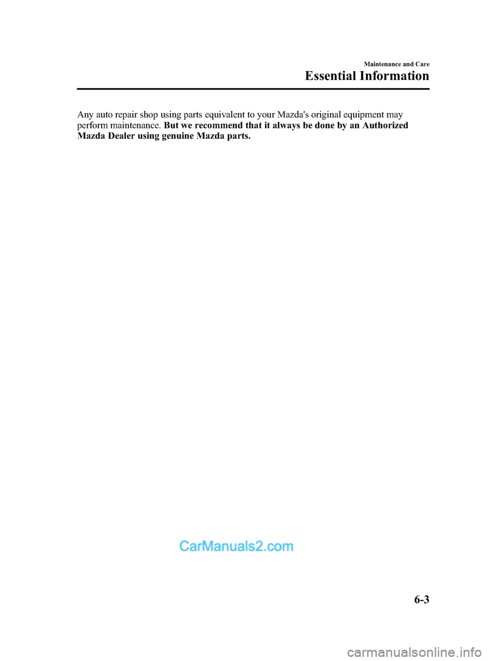 MAZDA MODEL CX-5 2015 Owners Manual (in English) Black plate (363,1)
Any auto repair shop using parts equivalent to your Mazdas original equipment may
perform maintenance.But we recommend that it always be done by an Authorized
Mazda Dealer using g MAZDA MODEL CX-5 2015 Owners Manual (in English) Black plate (363,1)
Any auto repair shop using parts equivalent to your Mazdas original equipment may
perform maintenance.But we recommend that it always be done by an Authorized
Mazda Dealer using g