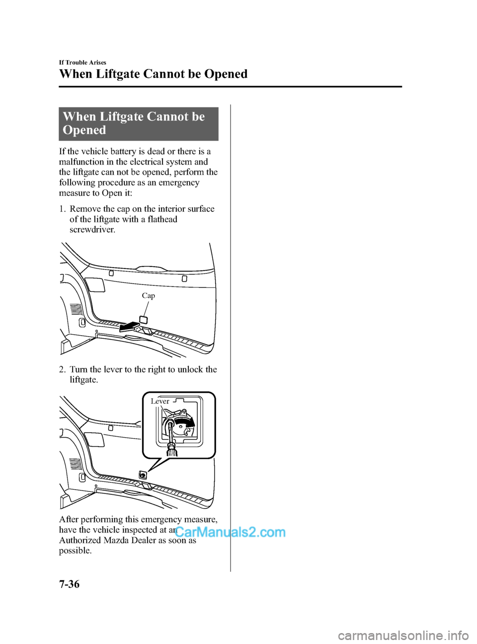 MAZDA MODEL CX-5 2015  Owners Manual (in English) Black plate (460,1)
When Liftgate Cannot be
Opened
If the vehicle battery is dead or there is a
malfunction in the electrical system and
the liftgate can not be opened, perform the
following procedure