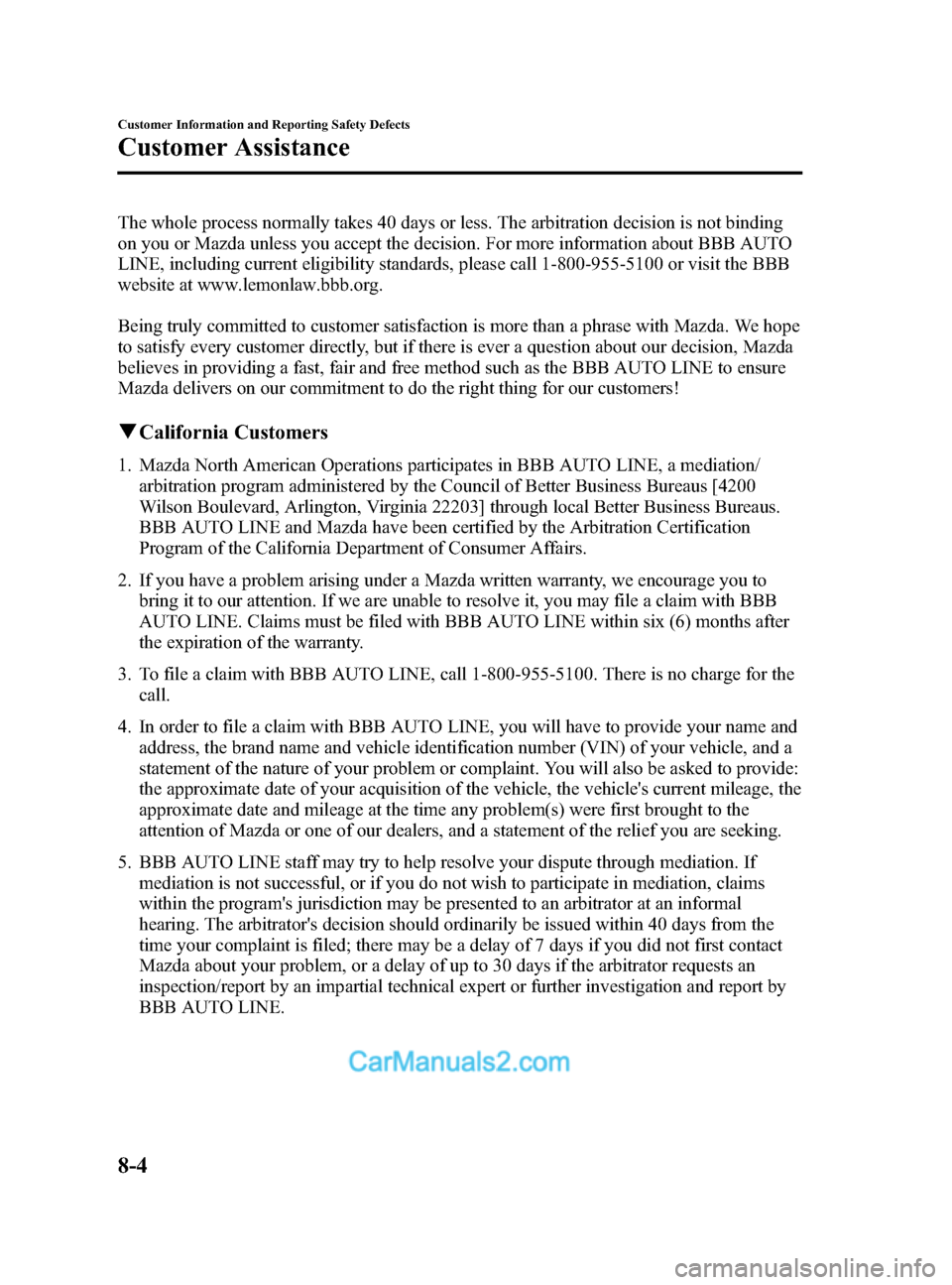 MAZDA MODEL CX-5 2015  Owners Manual (in English) Black plate (464,1)
The whole process normally takes 40 days or less. The arbitration decision is not binding
on you or Mazda unless you accept the decision. For more information about BBB AUTO
LINE, 