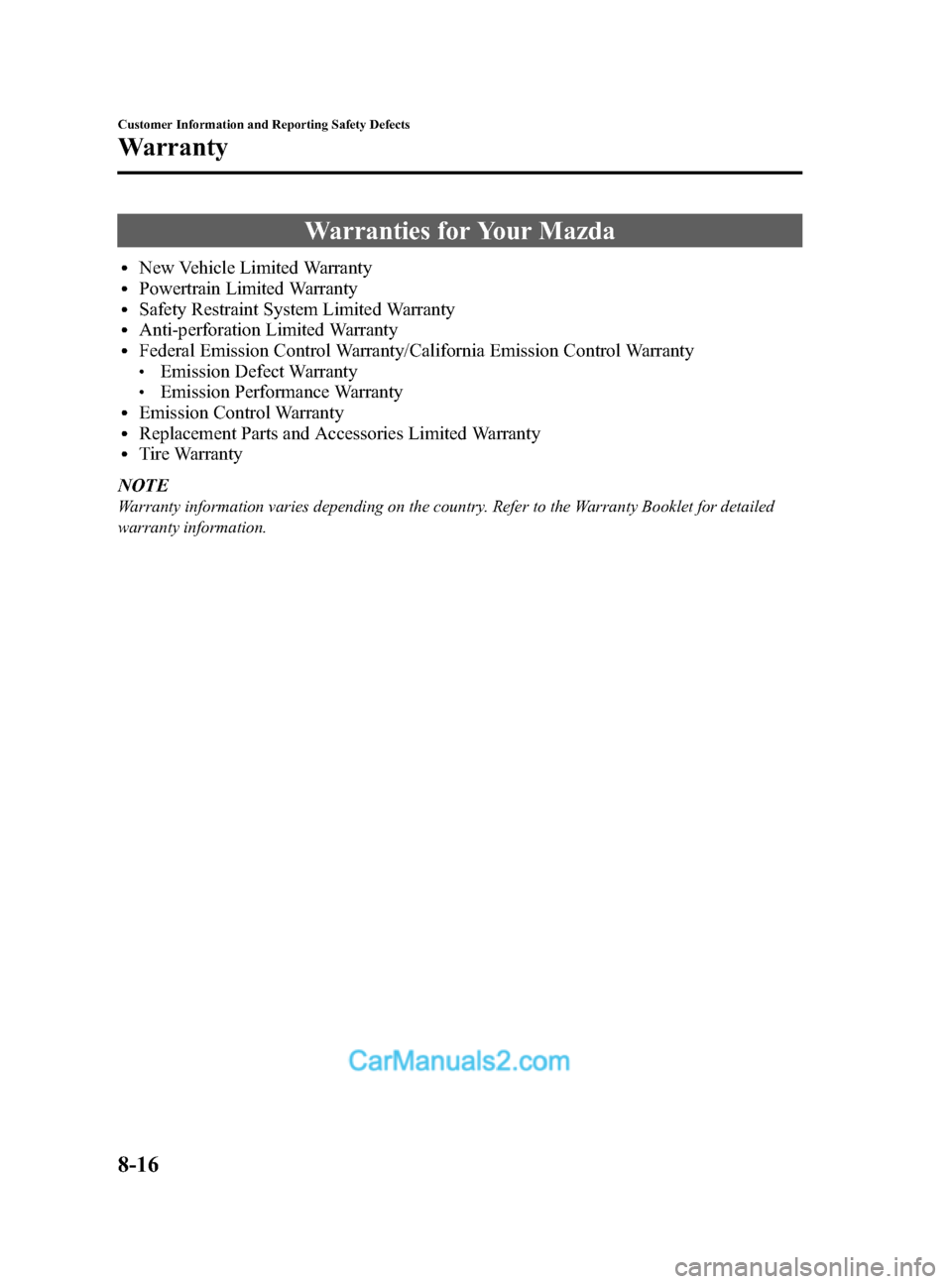 MAZDA MODEL CX-5 2015  Owners Manual (in English) Black plate (476,1)
Warranties for Your Mazda
lNew Vehicle Limited WarrantylPowertrain Limited WarrantylSafety Restraint System Limited WarrantylAnti-perforation Limited WarrantylFederal Emission Cont