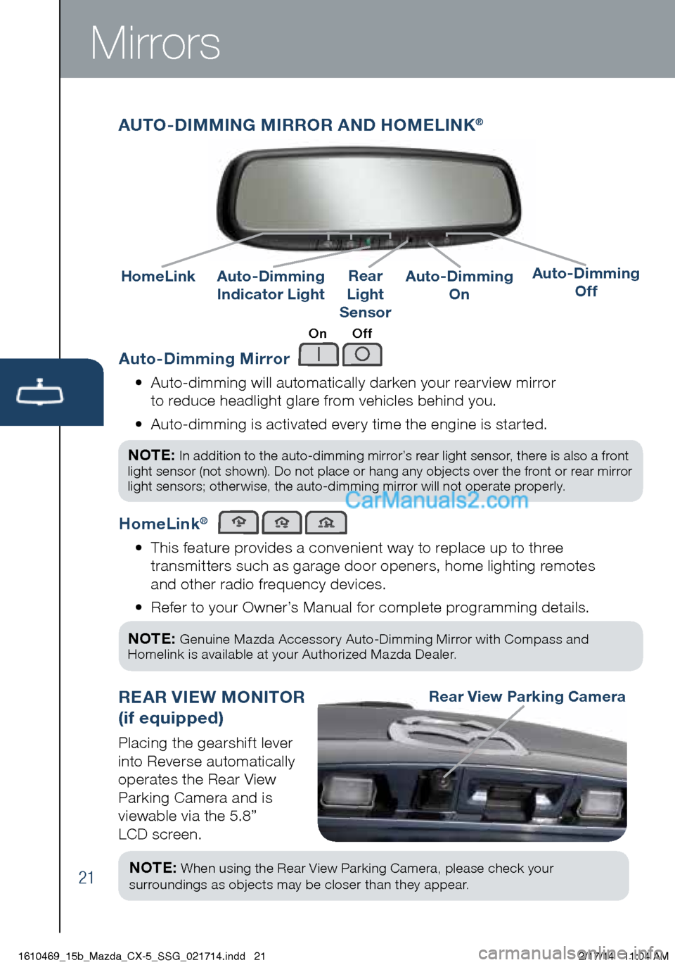 MAZDA MODEL CX-5 2015  Smart Start Guide (in English) Mirrors
Auto-Dimming Mirror
•   Auto-dimming will automatically darken your rearview mirror 
to reduce headlight glare from vehicles behind you. 
•    Auto-dimming is activated every time the engi