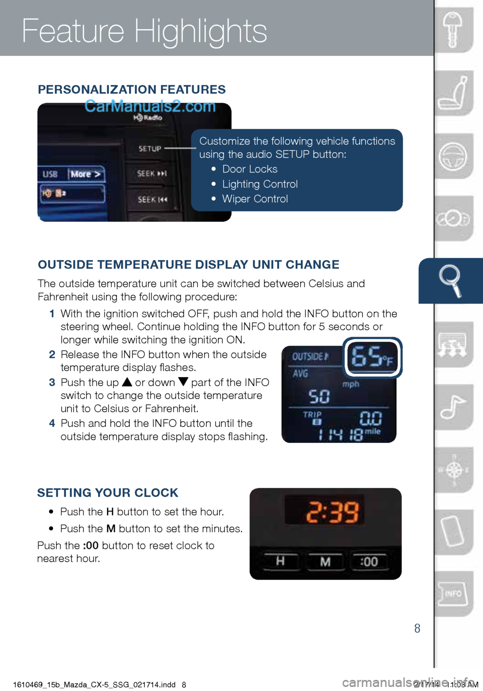 MAZDA MODEL CX-5 2015  Smart Start Guide (in English) Customize the following vehicle functions 
using the audio SETUP button:• Door Locks
•  Lighting Control
•  Wiper Control
PERSONALIZATION FEATURES
OUTSIDE TEMPERATURE DISPLAY UNIT CHANGE
The out