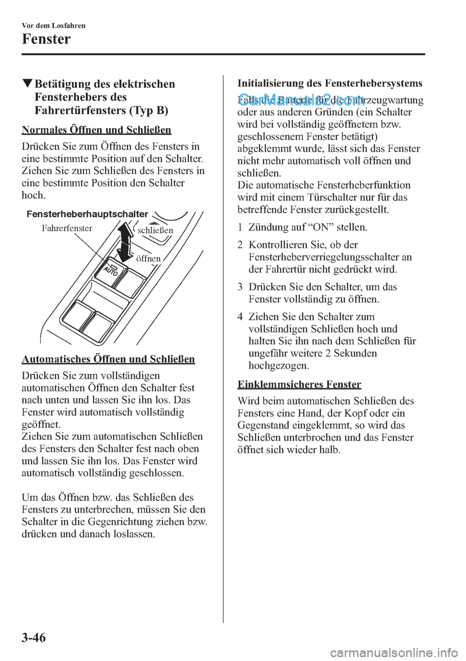MAZDA MODEL CX-5 2015 Betriebsanleitung (in German) qBetätigung des elektrischen
Fensterhebers des
Fahrertürfensters (Typ B)
Normales Öffnen und Schließen
Drücken Sie zum Öffnen des Fensters in
eine bestimmte Position auf den Schalter.
Ziehen Sie MAZDA MODEL CX-5 2015 Betriebsanleitung (in German) qBetätigung des elektrischen
Fensterhebers des
Fahrertürfensters (Typ B)
Normales Öffnen und Schließen
Drücken Sie zum Öffnen des Fensters in
eine bestimmte Position auf den Schalter.
Ziehen Sie