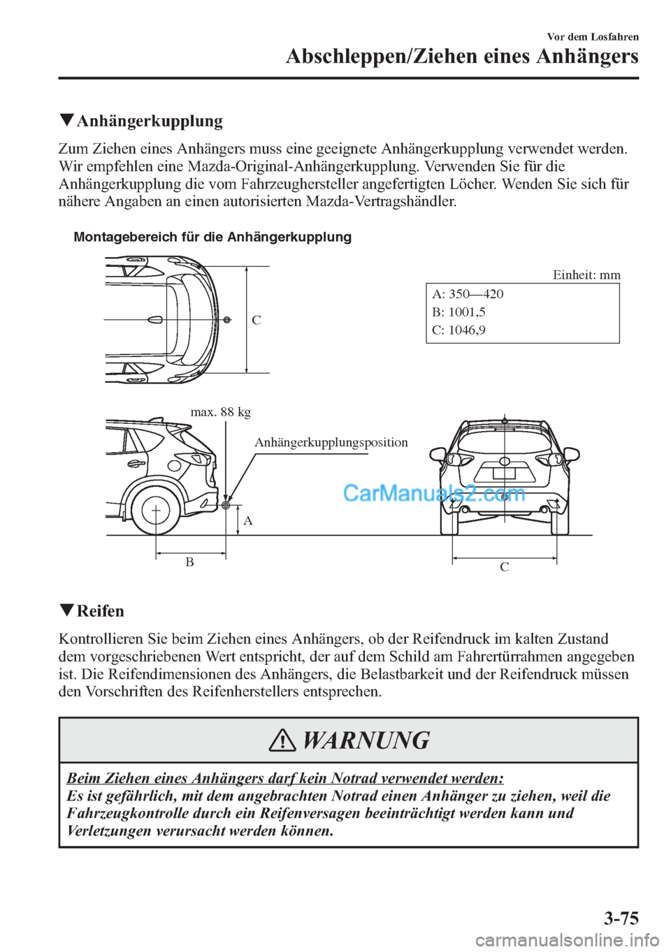 MAZDA MODEL CX-5 2015  Betriebsanleitung (in German) qAnhängerkupplung
Zum Ziehen eines Anhängers muss eine geeignete Anhängerkupplung verwendet werden.
Wir empfehlen eine Mazda-Original-Anhängerkupplung. Verwenden Sie für die
Anhängerkupplung die