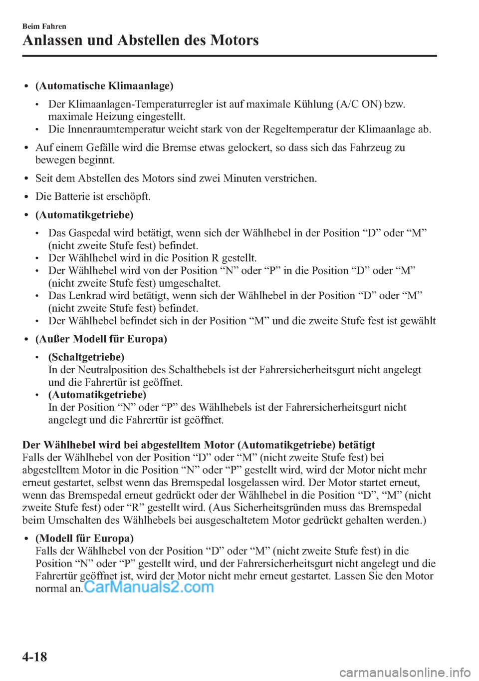 MAZDA MODEL CX-5 2015 Betriebsanleitung (in German) l(Automatische Klimaanlage)
lDer Klimaanlagen-Temperaturregler ist auf maximale Kühlung (A/C ON) bzw.
maximale Heizung eingestellt.
lDie Innenraumtemperatur weicht stark von der Regeltemperatur der K MAZDA MODEL CX-5 2015 Betriebsanleitung (in German) l(Automatische Klimaanlage)
lDer Klimaanlagen-Temperaturregler ist auf maximale Kühlung (A/C ON) bzw.
maximale Heizung eingestellt.
lDie Innenraumtemperatur weicht stark von der Regeltemperatur der K