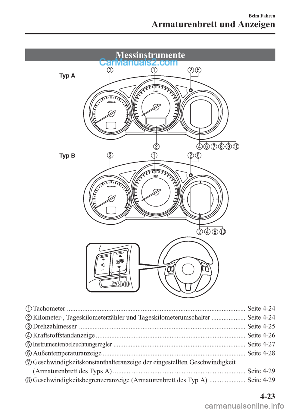 MAZDA MODEL CX-5 2015 Betriebsanleitung (in German) Messinstrumente
Typ A
Typ B
Tachometer ........................................................................................................ Seite 4-24
Kilometer-, Tageskilometerzähler und Tages MAZDA MODEL CX-5 2015 Betriebsanleitung (in German) Messinstrumente
Typ A
Typ B
Tachometer ........................................................................................................ Seite 4-24
Kilometer-, Tageskilometerzähler und Tages