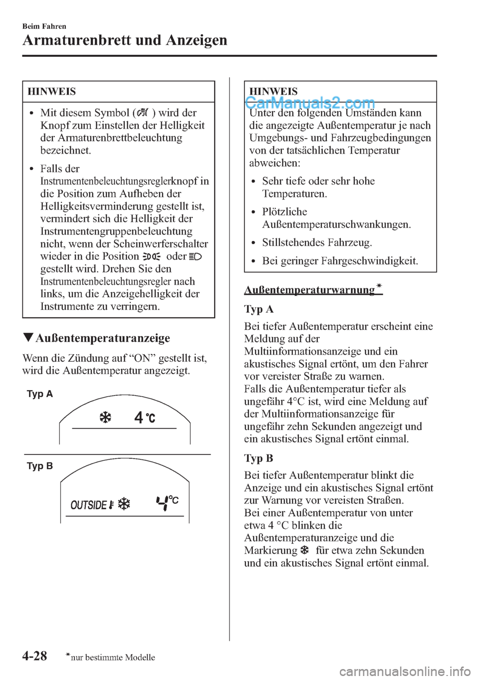 MAZDA MODEL CX-5 2015 Betriebsanleitung (in German) HINWEIS
lMit diesem Symbol () wird der
Knopf zum Einstellen der Helligkeit
der Armaturenbrettbeleuchtung
bezeichnet.
lFalls der
Instrumentenbeleuchtungsreglerknopf in
die Position zum Aufheben der
Hel MAZDA MODEL CX-5 2015 Betriebsanleitung (in German) HINWEIS
lMit diesem Symbol () wird der
Knopf zum Einstellen der Helligkeit
der Armaturenbrettbeleuchtung
bezeichnet.
lFalls der
Instrumentenbeleuchtungsreglerknopf in
die Position zum Aufheben der
Hel