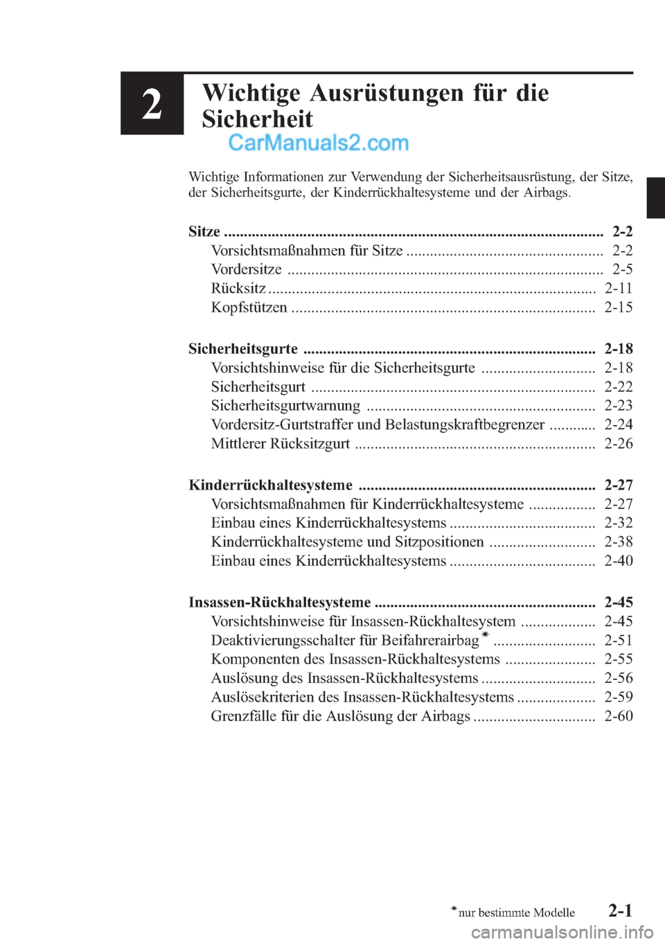 MAZDA MODEL CX-5 2015  Betriebsanleitung (in German) 2
Wichtige Ausrüstungen für die
Sicherheit
Wichtige Informationen zur Verwendung der Sicherheitsausrüstung, der Sitze,
der Sicherheitsgurte, der Kinderrückhaltesysteme und der Airbags.
Sitze .....