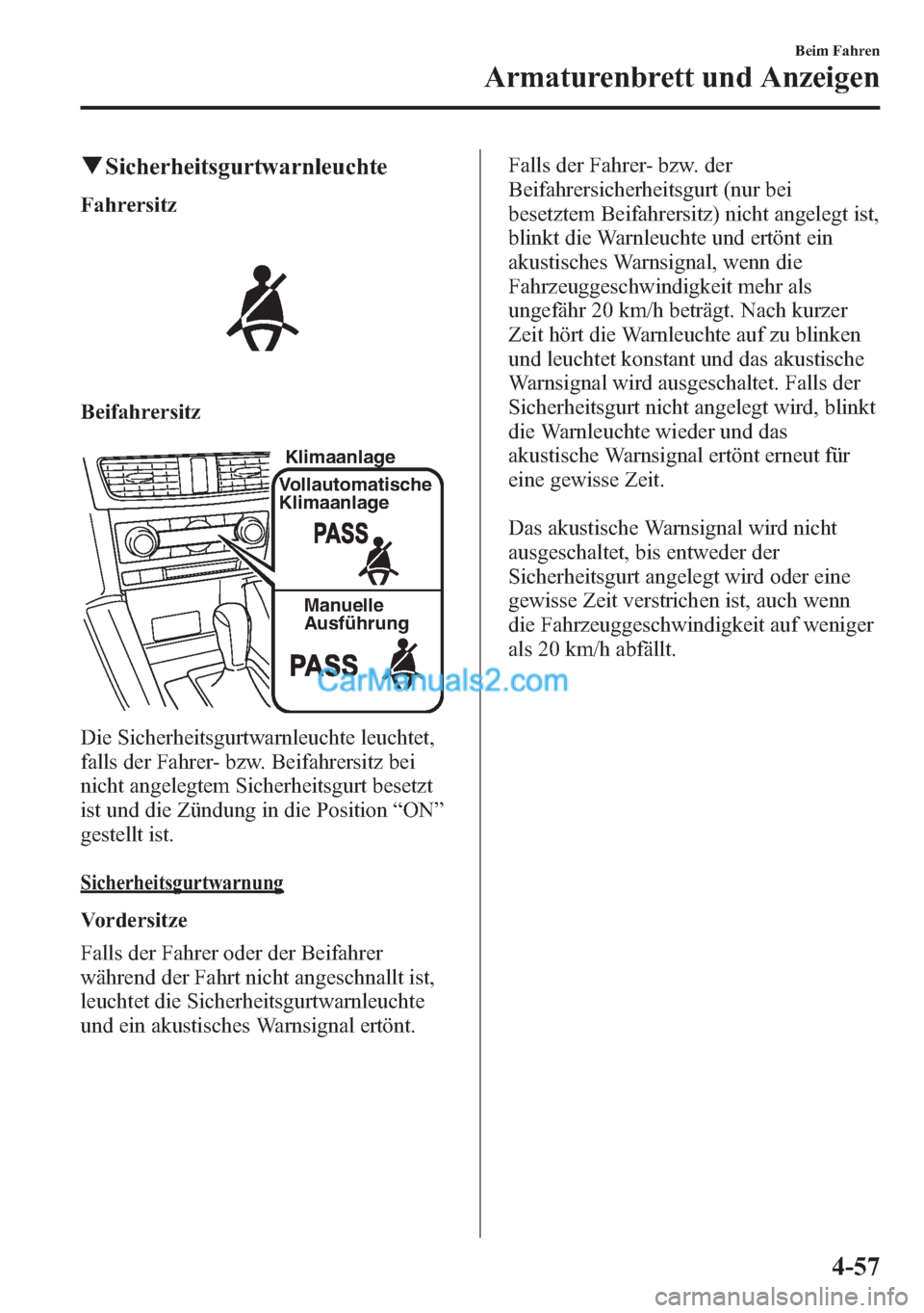 MAZDA MODEL CX-5 2015 Betriebsanleitung (in German) qSicherheitsgurtwarnleuchte
Fahrersitz
Beifahrersitz
Klimaanlage
Vollautomatische
Klimaanlage
Manuelle
Ausführung
Die Sicherheitsgurtwarnleuchte leuchtet,
falls der Fahrer- bzw. Beifahrersitz bei
n MAZDA MODEL CX-5 2015 Betriebsanleitung (in German) qSicherheitsgurtwarnleuchte
Fahrersitz
Beifahrersitz
Klimaanlage
Vollautomatische
Klimaanlage
Manuelle
Ausführung
Die Sicherheitsgurtwarnleuchte leuchtet,
falls der Fahrer- bzw. Beifahrersitz bei
n