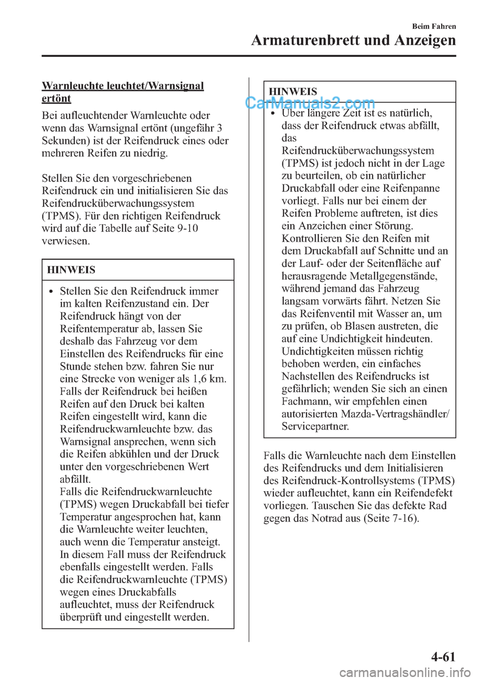 MAZDA MODEL CX-5 2015 Betriebsanleitung (in German) Warnleuchte leuchtet/Warnsignal
ertönt
Bei aufleuchtender Warnleuchte oder
wenn das Warnsignal ertönt (ungefähr 3
Sekunden) ist der Reifendruck eines oder
mehreren Reifen zu niedrig.
Stellen Sie de MAZDA MODEL CX-5 2015 Betriebsanleitung (in German) Warnleuchte leuchtet/Warnsignal
ertönt
Bei aufleuchtender Warnleuchte oder
wenn das Warnsignal ertönt (ungefähr 3
Sekunden) ist der Reifendruck eines oder
mehreren Reifen zu niedrig.
Stellen Sie de