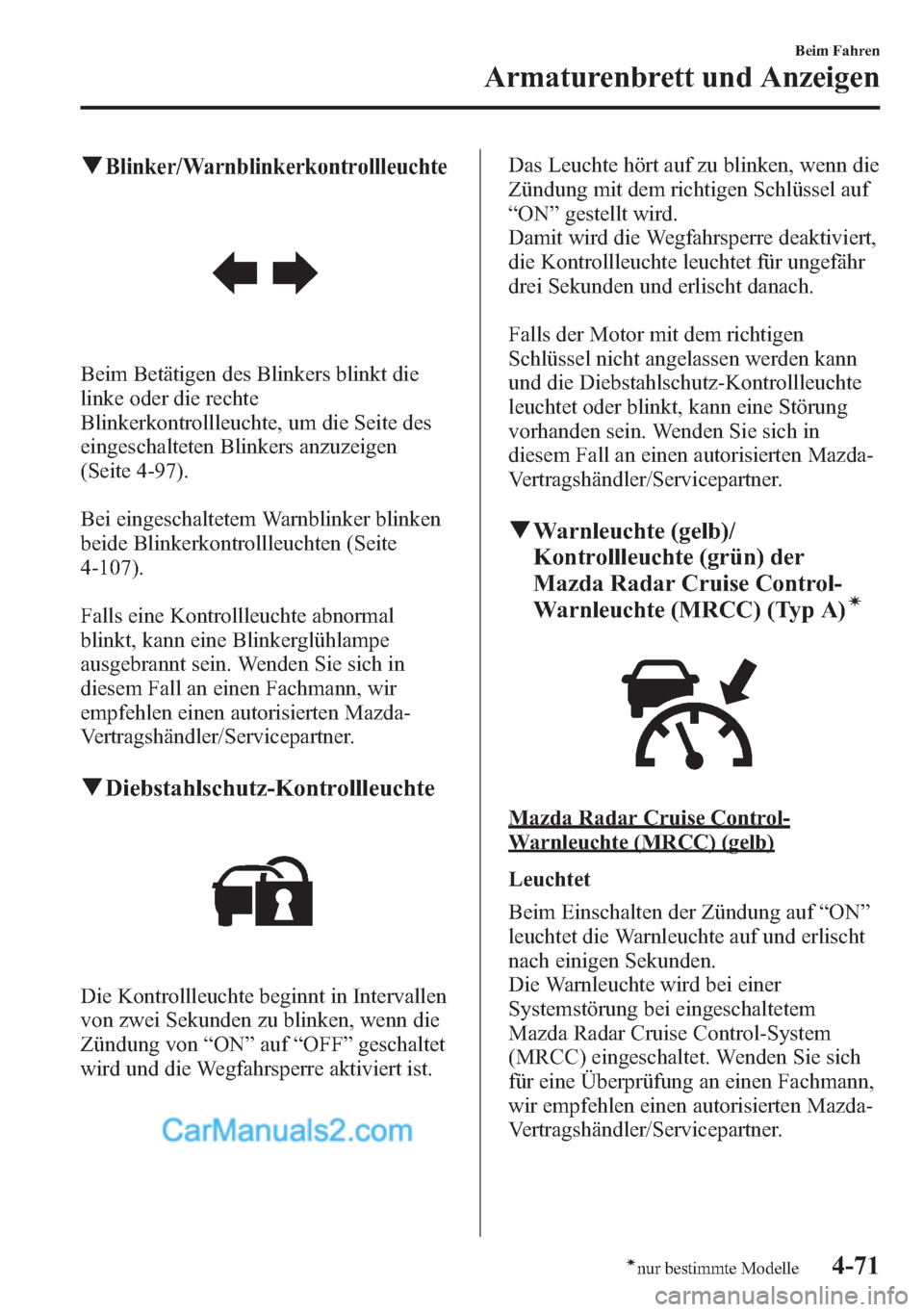 MAZDA MODEL CX-5 2015  Betriebsanleitung (in German) qBlinker/Warnblinkerkontrollleuchte
Beim Betätigen des Blinkers blinkt die
linke oder die rechte
Blinkerkontrollleuchte, um die Seite des
eingeschalteten Blinkers anzuzeigen
(Seite 4-97).
Bei eingesc