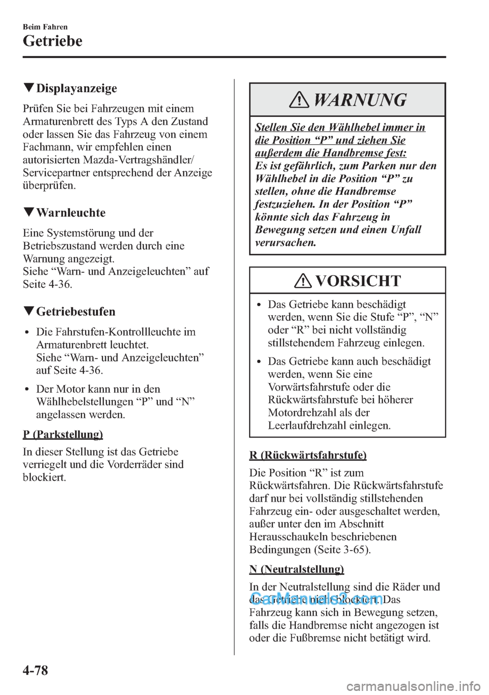 MAZDA MODEL CX-5 2015 Betriebsanleitung (in German) qDisplayanzeige
Prüfen Sie bei Fahrzeugen mit einem
Armaturenbrett des Typs A den Zustand
oder lassen Sie das Fahrzeug von einem
Fachmann, wir empfehlen einen
autorisierten Mazda-Vertragshändler/
Se MAZDA MODEL CX-5 2015 Betriebsanleitung (in German) qDisplayanzeige
Prüfen Sie bei Fahrzeugen mit einem
Armaturenbrett des Typs A den Zustand
oder lassen Sie das Fahrzeug von einem
Fachmann, wir empfehlen einen
autorisierten Mazda-Vertragshändler/
Se