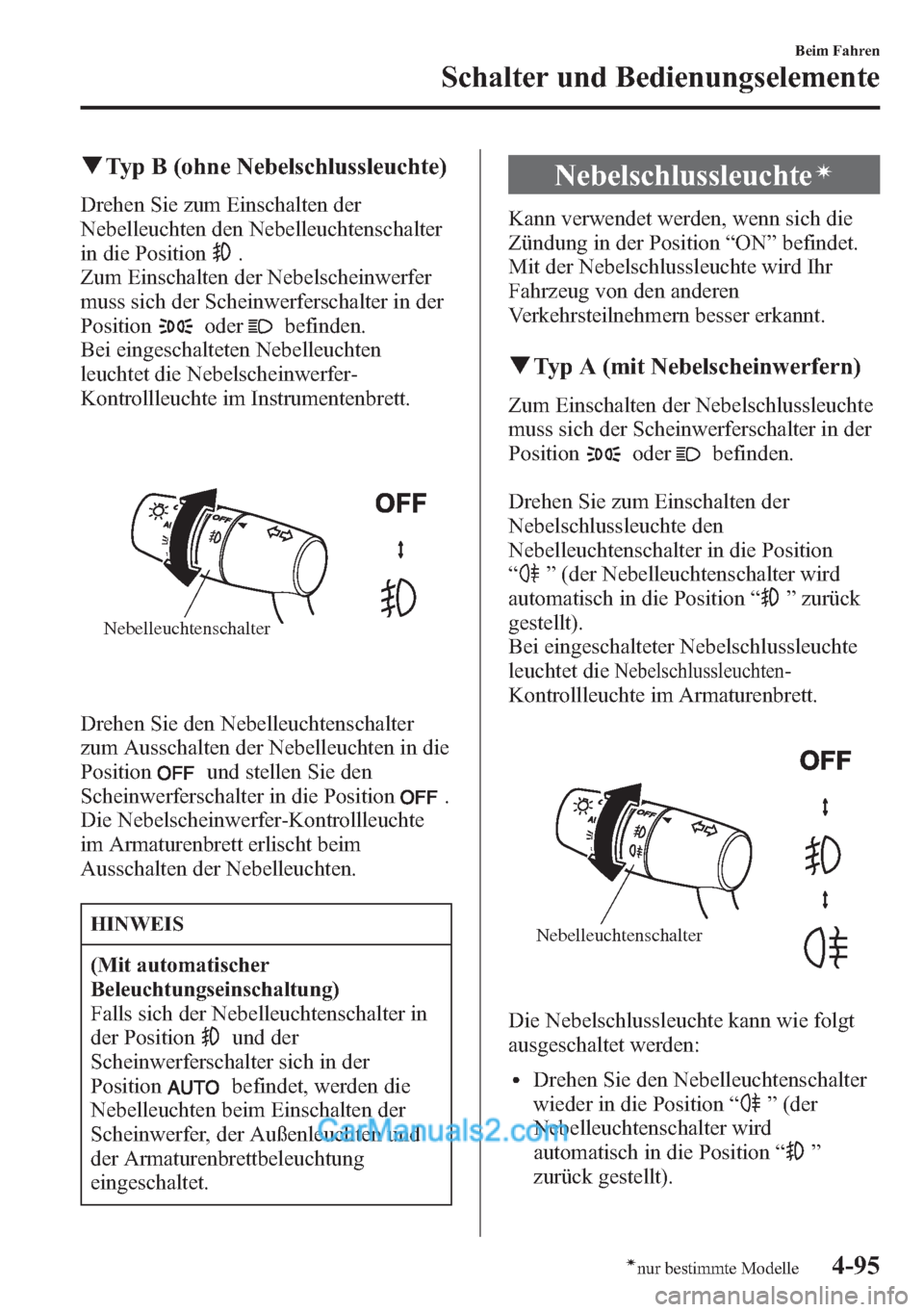 MAZDA MODEL CX-5 2015 Betriebsanleitung (in German) qTyp B (ohne Nebelschlussleuchte)
Drehen Sie zum Einschalten der
Nebelleuchten den Nebelleuchtenschalter
in die Position
.
Zum Einschalten der Nebelscheinwerfer
muss sich der Scheinwerferschalter in d MAZDA MODEL CX-5 2015 Betriebsanleitung (in German) qTyp B (ohne Nebelschlussleuchte)
Drehen Sie zum Einschalten der
Nebelleuchten den Nebelleuchtenschalter
in die Position
.
Zum Einschalten der Nebelscheinwerfer
muss sich der Scheinwerferschalter in d