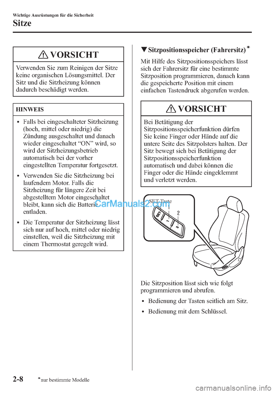 MAZDA MODEL CX-5 2015 Betriebsanleitung (in German) VORSICHT
Verwenden Sie zum Reinigen der Sitze
keine organischen Lösungsmittel. Der
Sitz und die Sitzheizung können
dadurch beschädigt werden.
HINWEIS
lFalls bei eingeschalteter Sitzheizung
(hoch, m MAZDA MODEL CX-5 2015 Betriebsanleitung (in German) VORSICHT
Verwenden Sie zum Reinigen der Sitze
keine organischen Lösungsmittel. Der
Sitz und die Sitzheizung können
dadurch beschädigt werden.
HINWEIS
lFalls bei eingeschalteter Sitzheizung
(hoch, m