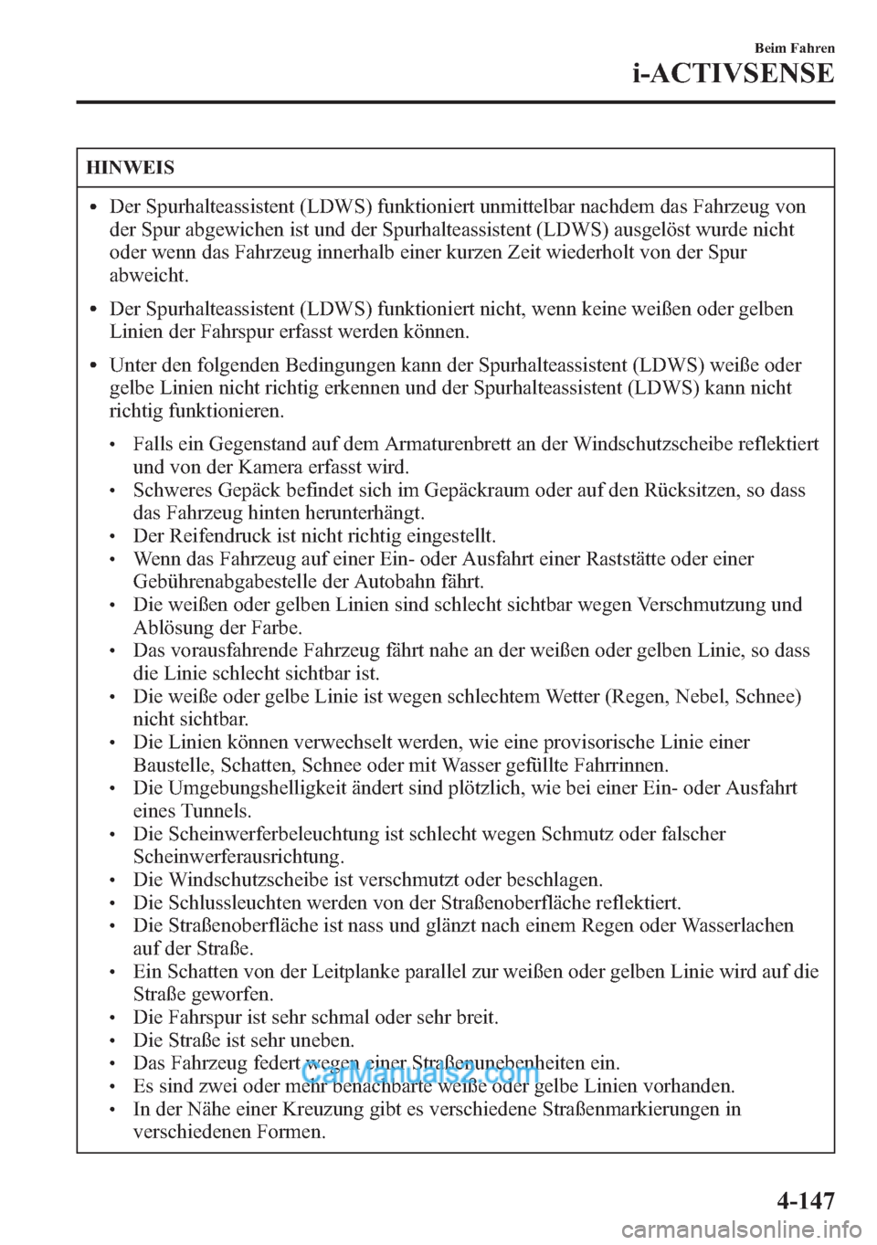 MAZDA MODEL CX-5 2015 Betriebsanleitung (in German) HINWEIS
lDer Spurhalteassistent (LDWS) funktioniert unmittelbar nachdem das Fahrzeug von
der Spur abgewichen ist und der Spurhalteassistent (LDWS) ausgelöst wurde nicht
oder wenn das Fahrzeug innerha MAZDA MODEL CX-5 2015 Betriebsanleitung (in German) HINWEIS
lDer Spurhalteassistent (LDWS) funktioniert unmittelbar nachdem das Fahrzeug von
der Spur abgewichen ist und der Spurhalteassistent (LDWS) ausgelöst wurde nicht
oder wenn das Fahrzeug innerha