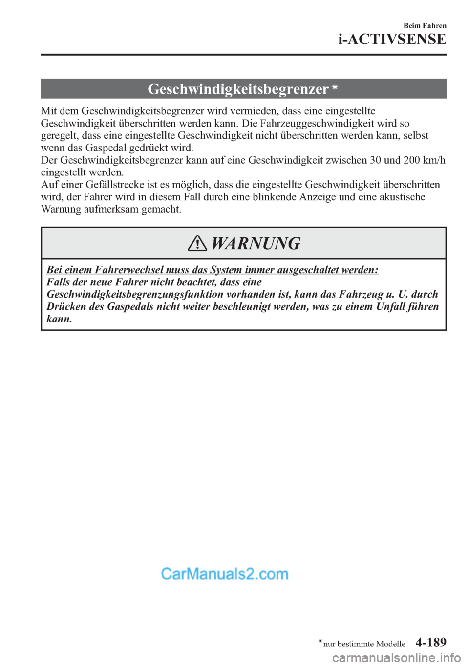 MAZDA MODEL CX-5 2015 Betriebsanleitung (in German) Geschwindigkeitsbegrenzerí
Mit dem Geschwindigkeitsbegrenzer wird vermieden, dass eine eingestellte
Geschwindigkeit überschritten werden kann. Die Fahrzeuggeschwindigkeit wird so
geregelt, dass eine MAZDA MODEL CX-5 2015 Betriebsanleitung (in German) Geschwindigkeitsbegrenzerí
Mit dem Geschwindigkeitsbegrenzer wird vermieden, dass eine eingestellte
Geschwindigkeit überschritten werden kann. Die Fahrzeuggeschwindigkeit wird so
geregelt, dass eine